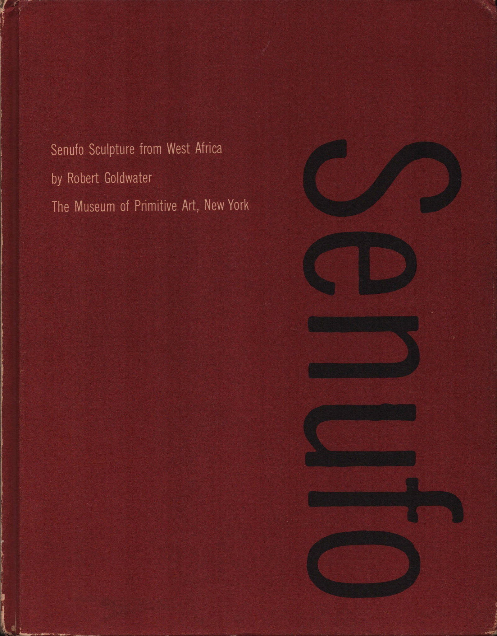 Senufo. Scupture from West Africa.: Senufo. Scupture from West Africa. Scupture from West AfricaGoldwater, RobertNew York: The Museum of Primitive Art (1964)English Text/Edition126 pages186 black & white illustrationsHardcover without