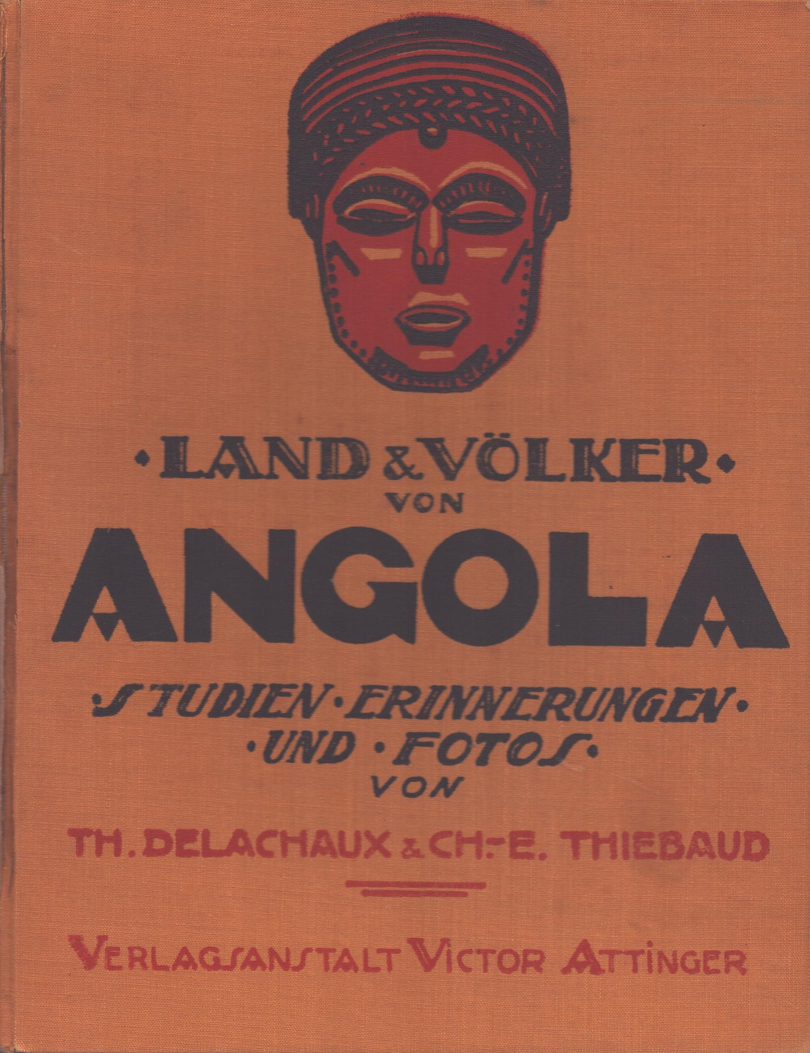Land und Völker von Angola: Land und Völker von Angola Studien, Erinnerungen, Fotos der II. schweizerischen wissenschaftlichen Mission in AngolaDelachaux, Th. / Thiebaud, Ch.-E.Neuenburg: Verlagsanstalt Viktor Attinger