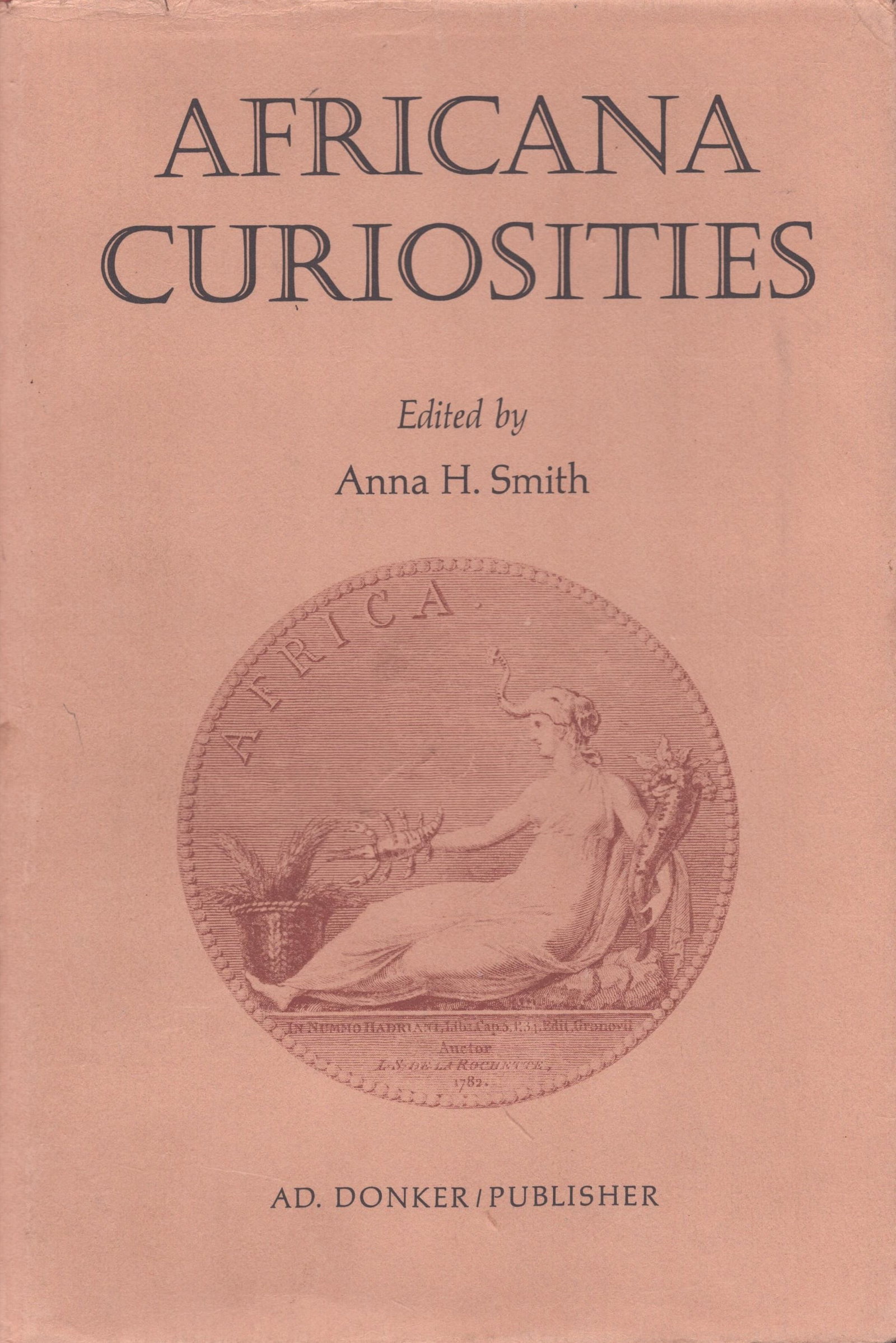 Africana Curiosities: Africana Curiosities Smith, Anna H.Johannesburg: A.D. Donker / Publisher (1973)ISBN: 0-949937-03-7English Text/Edition148 pagesHardcover with dust jacket443 gCHF 30 / 60