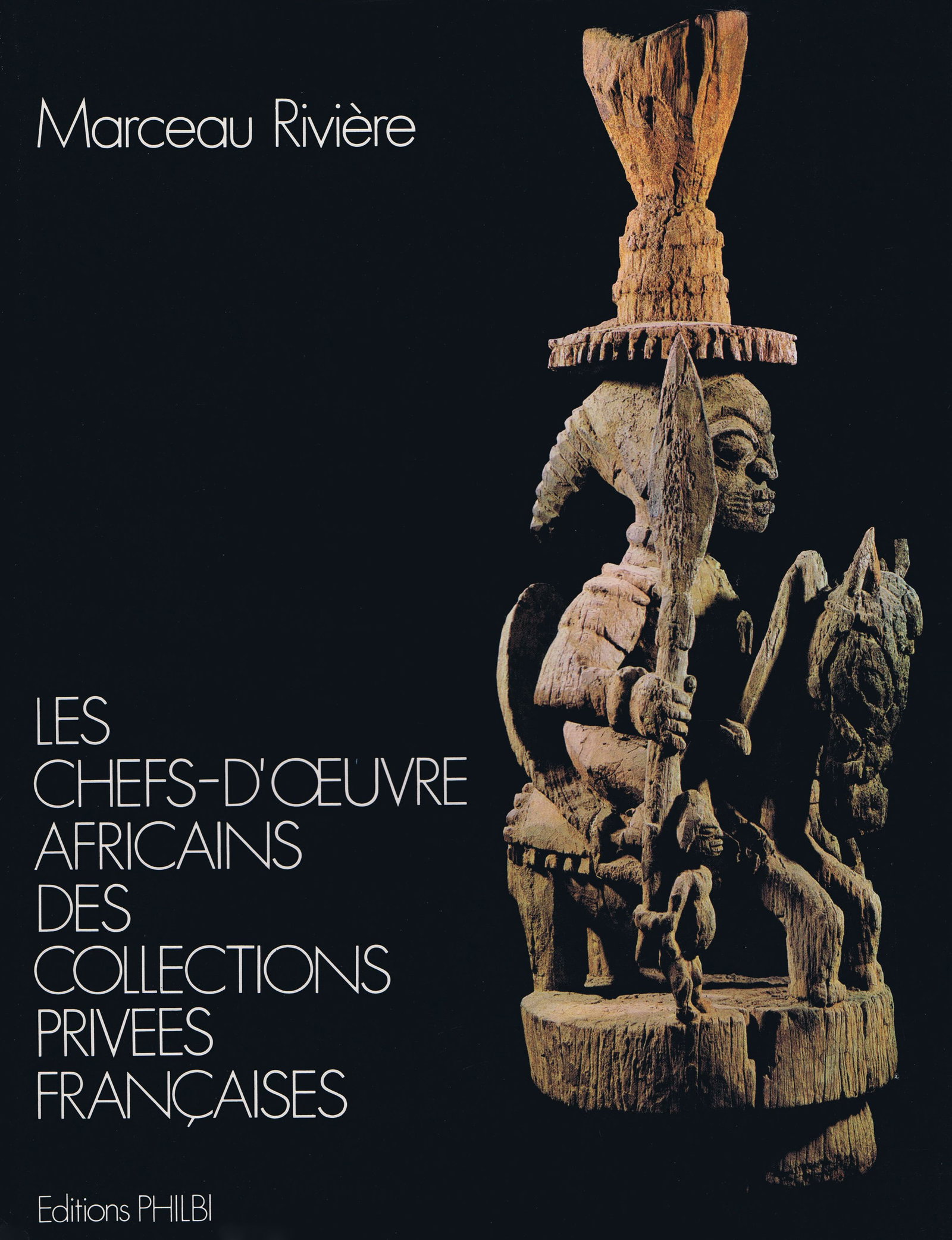 Les chefs-d'œuvre africains des coll. privées françaises: Les chefs-d'œuvre africains des coll. privées françaises African Masterpieces from Private CollectionsDie Afrikanischen Meisterwerke Französischer PrivatsammlungenRivière,
