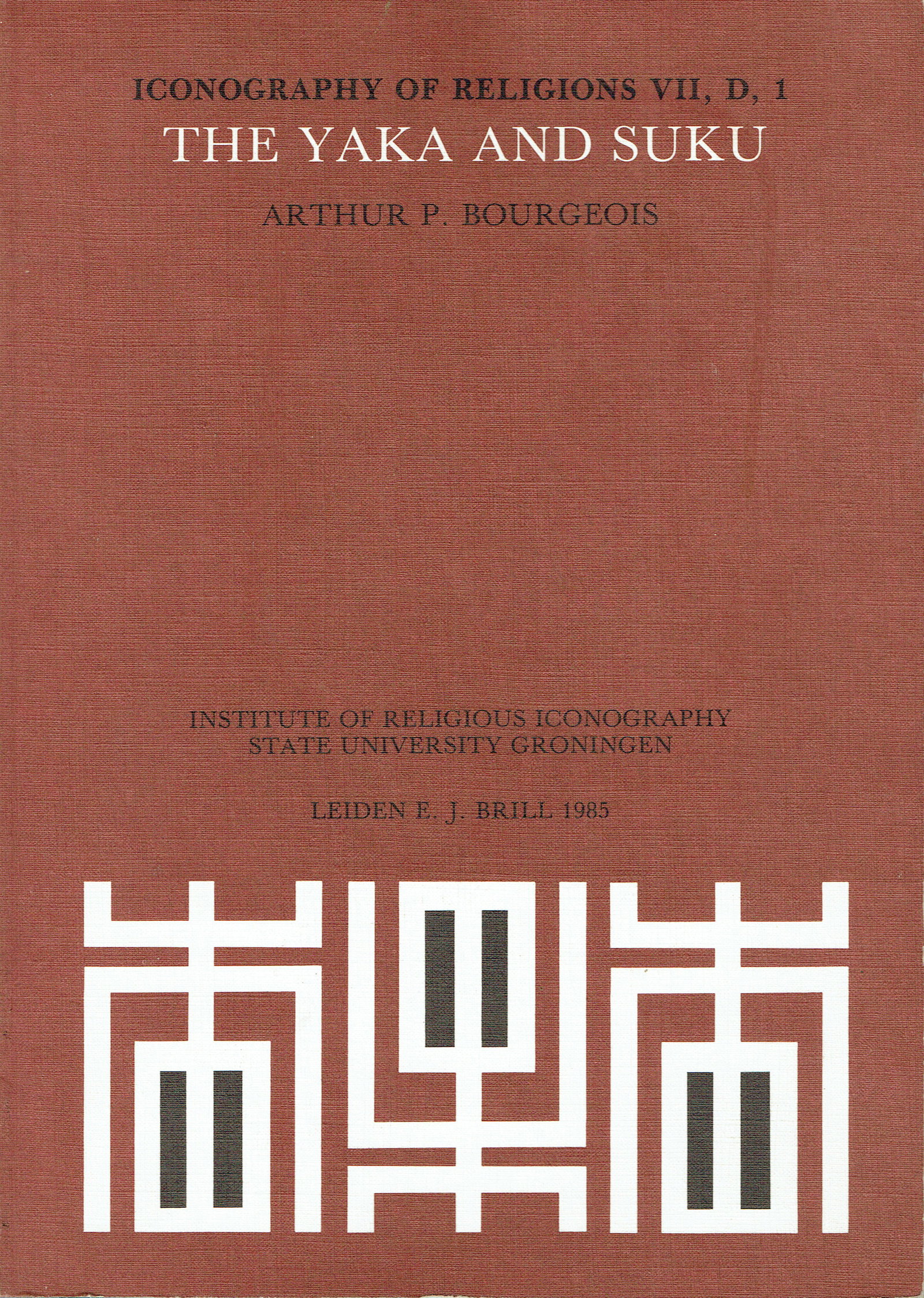 The Yaka and Suku. Iconography of Religions VII, D, 1: The Yaka and Suku. Iconography of Religions VII, D, 1 Bourgeois, Arthur P.Leiden: E. J. Brill (1985)ISBN: 90-04-07095-8English Text/EditionNumerous b/w illustrationsSoftcover26 cm241 gCHF 40 / 60