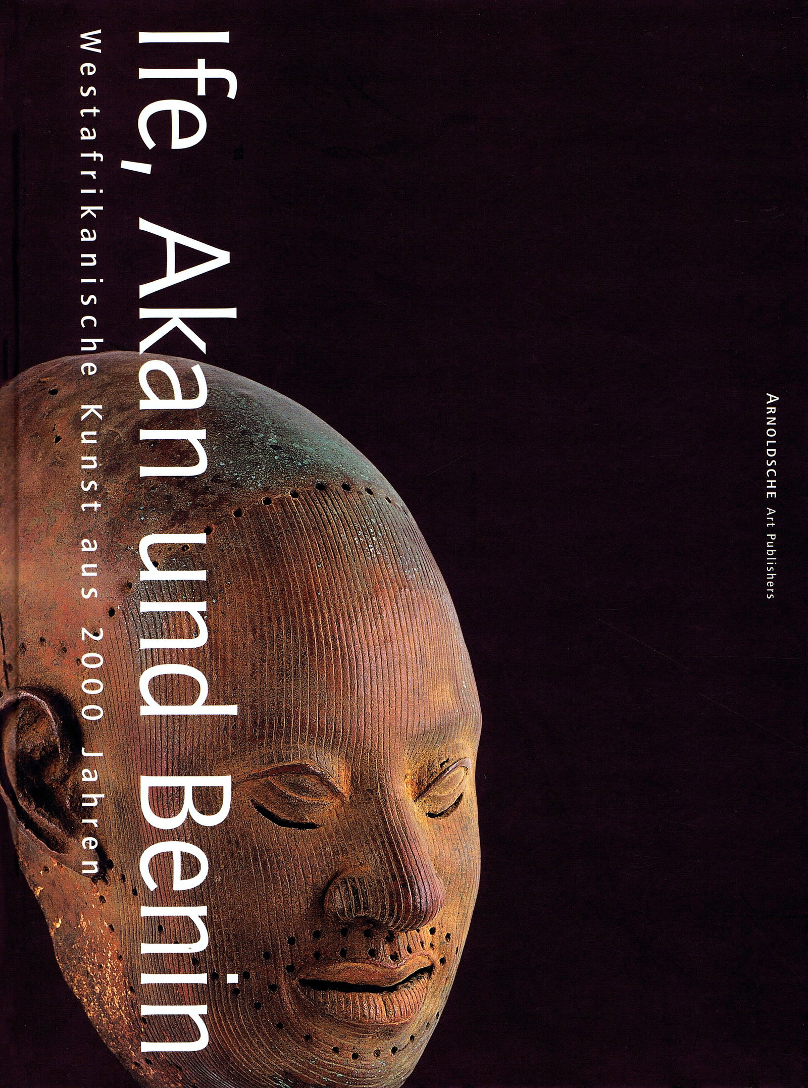 Ife, Akan und Benin. Westafrikanische Kunst aus 2000 Jahren: Ife, Akan und Benin. Westafrikanische Kunst aus 2000 Jahren Gold - Bronzen - TerrakottenIfe, Akan and Benin. Westafrican Art from 2000 Years. Gold - Bronzes - TerracottasNeyt, François / Falk,