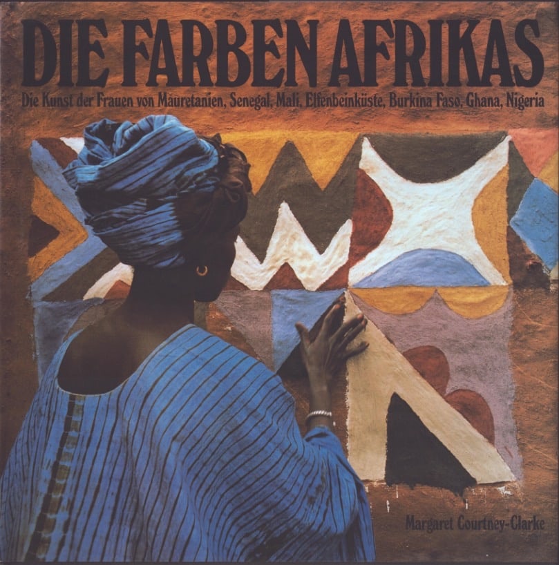 Die Farben Afrikas: Die Farben Afrikas Die Farben Afrikas. Die Kunst der Frauen von Mauretanien, Senegal, Mali, Elfenbeinkueste, Burkina Faso, Ghana, Nigeria Courtney-Clarke, Margaret München: Frederking & Thaler
