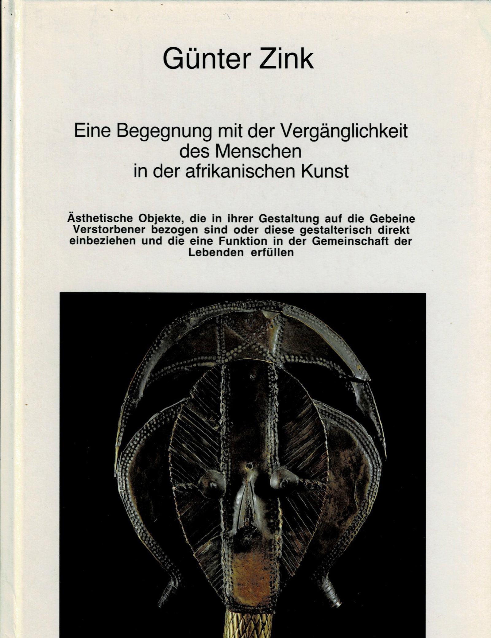 Eine Begegnung mit der Vergänglichkeit des Menschen: Eine Begegnung mit der Vergänglichkeit des Menschen in der afrikanischen Kunst Zink, Günter Günter Zink (1995) German Text/Edition 48 pages Numerous illustrations Hardcover 517 g ----