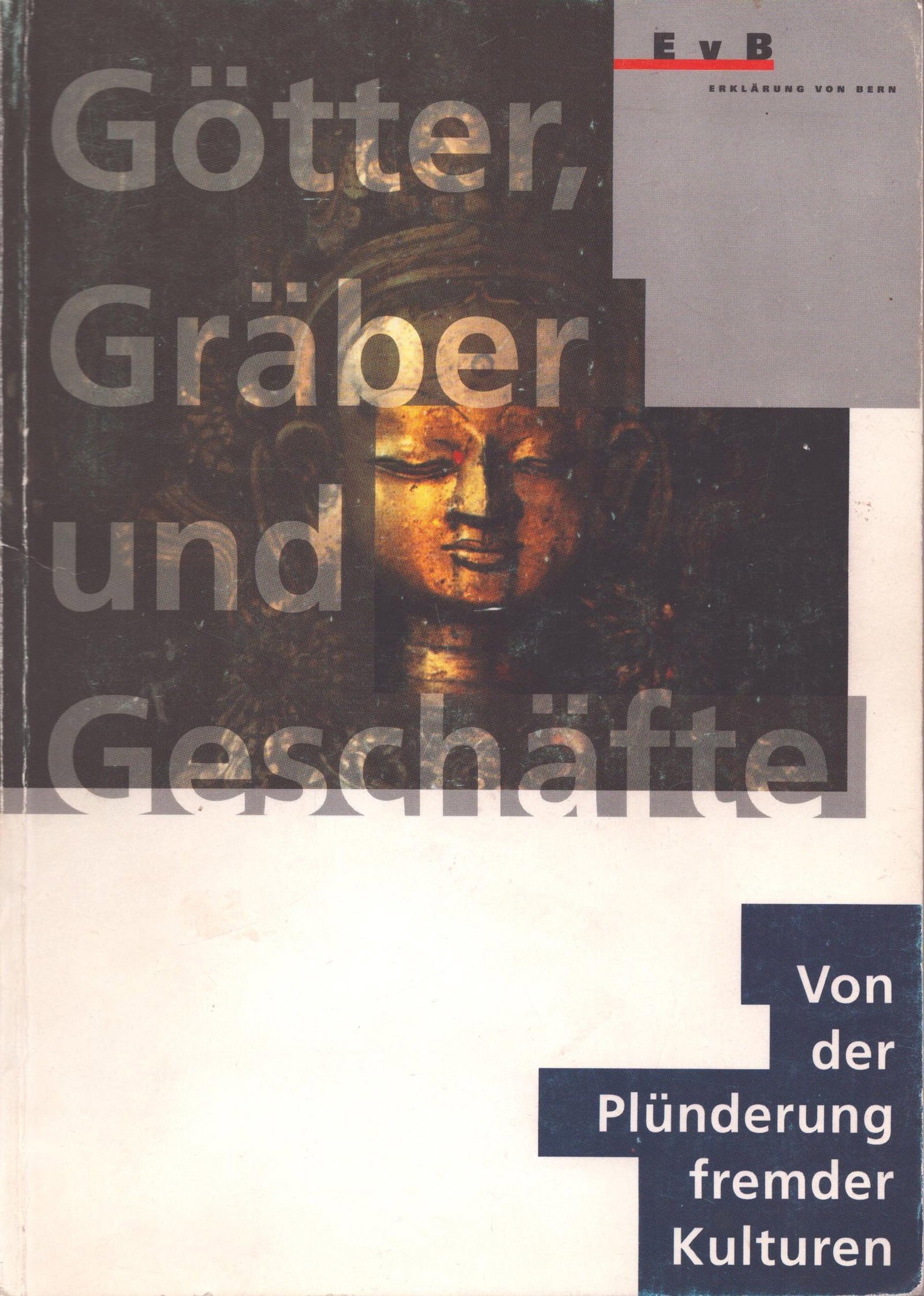 Götter, Gräber und Geschäfte: Götter, Gräber und Geschäfte Von der Plünderung fremder Kulturen Fuchs, Elisa Zürich: Erklärung von Bern (1992) ISBN: 3-905550-05-9 German Text/Edition 120 pages