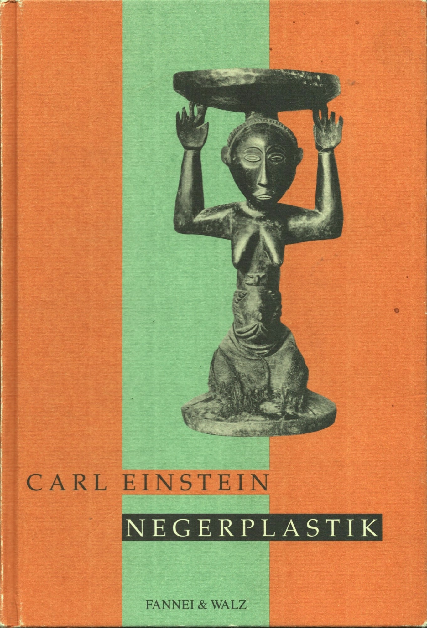 Negerplastik: Negerplastik Einstein, Carl Fannei & Walz, Berlin (1992) ISBN: 3-927574-12-0 German Text/Edition 160 pages Hardcover 17.5 x 25.5 cm 593 g CHF 20 / 40