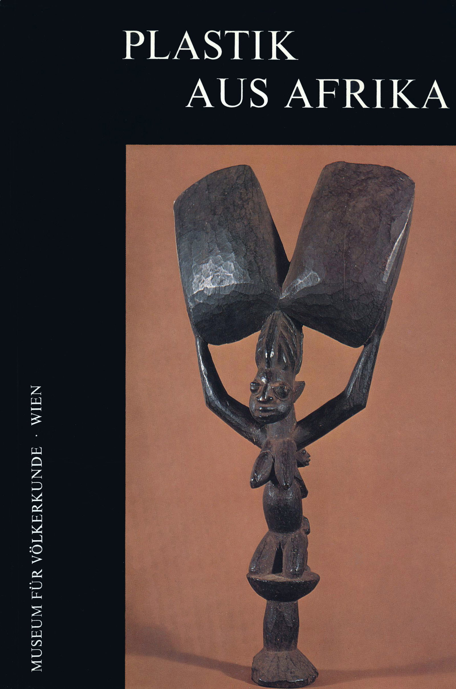 Plastik aus Afrika. Ausstellung Museum für Völkerkunde Wien: Plastik aus Afrika. Ausstellung Museum für Völkerkunde Wien Schweeger-Hefel, Annemarie Museum für Völkerkunde Wien (1969) German Text/Edition 226 pages 67 b&w illustrations