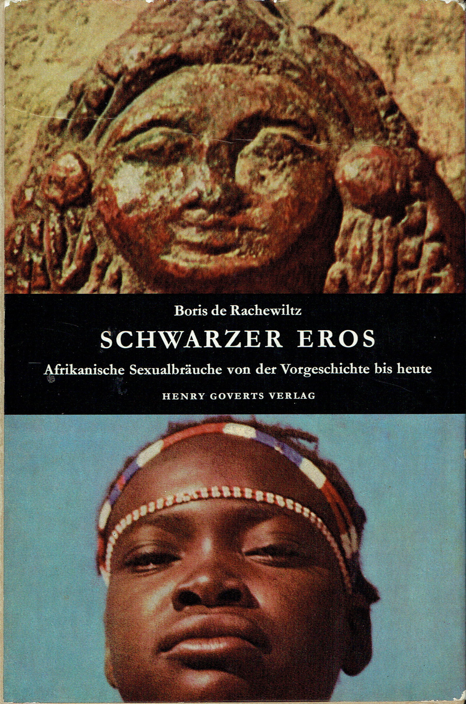 Schwarzer Eros: Schwarzer Eros Afrikanische Sexualbräuche von der Vorgeschichte bis heute Rachewiltz, Boris de Stuttgart: Goverts (1965) German Text/Edition 334 pages Numerous illustrations Hardcover with