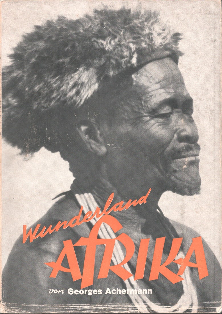Wunderland Afrika: Wunderland Afrika Achermann, Georges Bern: Berna (1937) German Text/Edition 142 pages Softcover 15 x 21 cm 232 g CHF 20 / 40