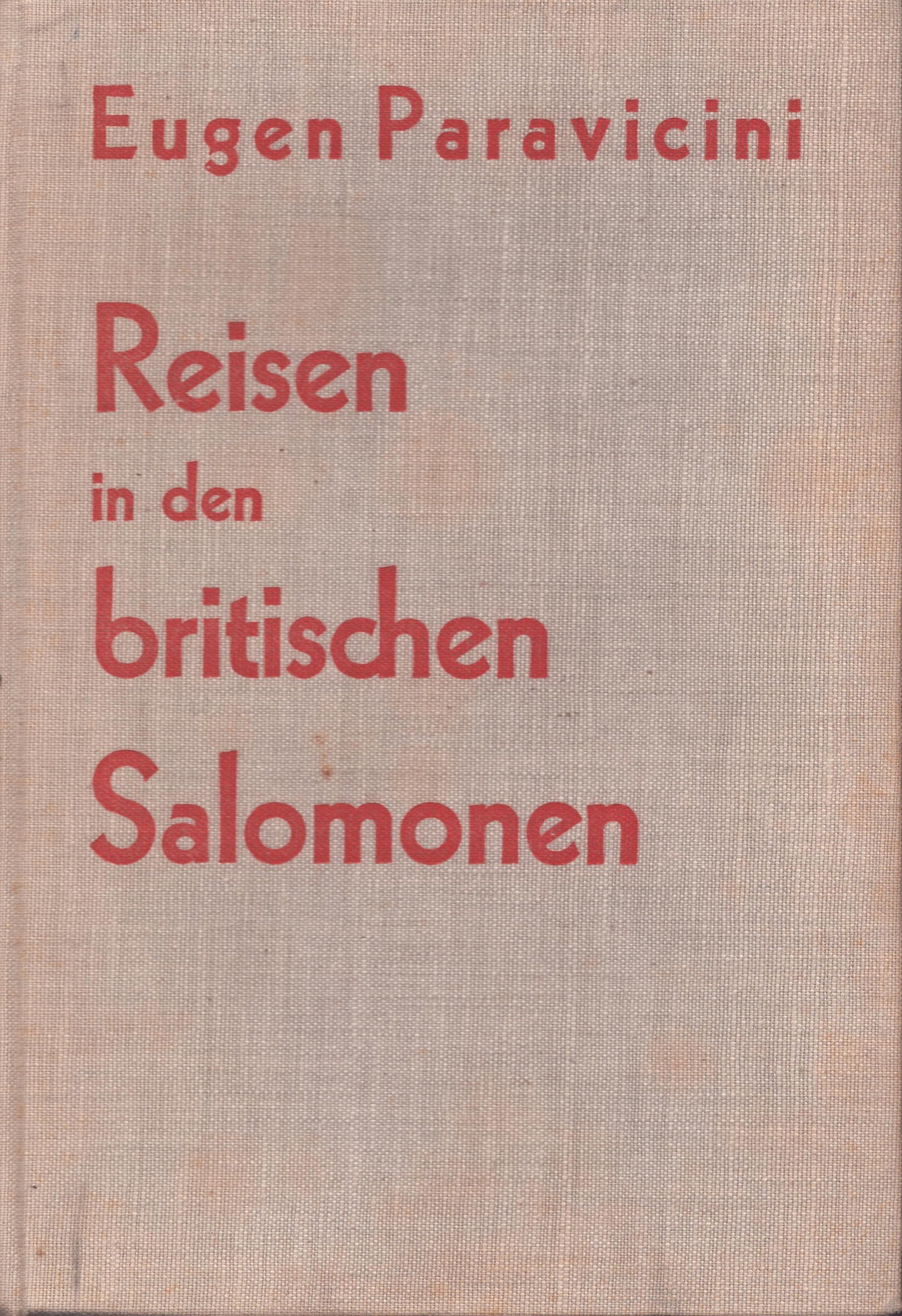 Reisen in den britischen Salomonen: Reisen in den britischen Salomonen Paravicini, Eugen Frauenfeld / Leipzig: Verlag Huber & Co. Aktiengesellschaft (1931) German Text/Edition 184 pages Numerous illustrations Hardcover 539 g CHF 20 / 40
