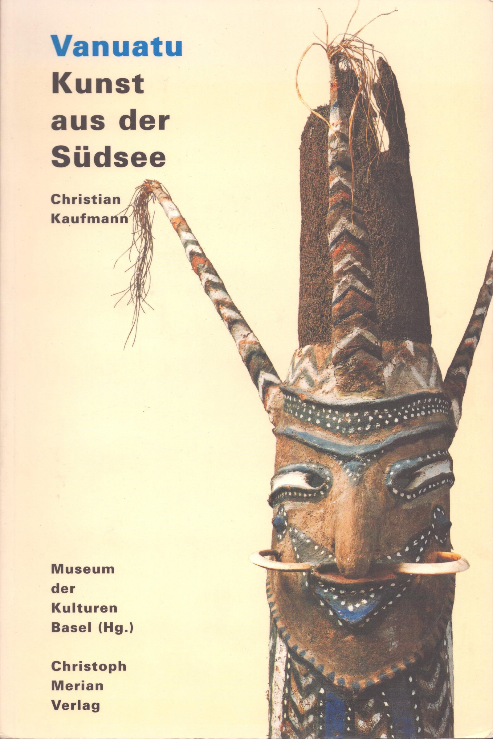 Vanuatu - Kunst aus der Südsee: Vanuatu - Kunst aus der Südsee Eine Einführung Kaufmann, Christian / Regenvanu, Ralph Museum d. Kulturen Basel (Hg.) Basel: Christoph Merian Verlag (1997) ISBN: 3856160817 German