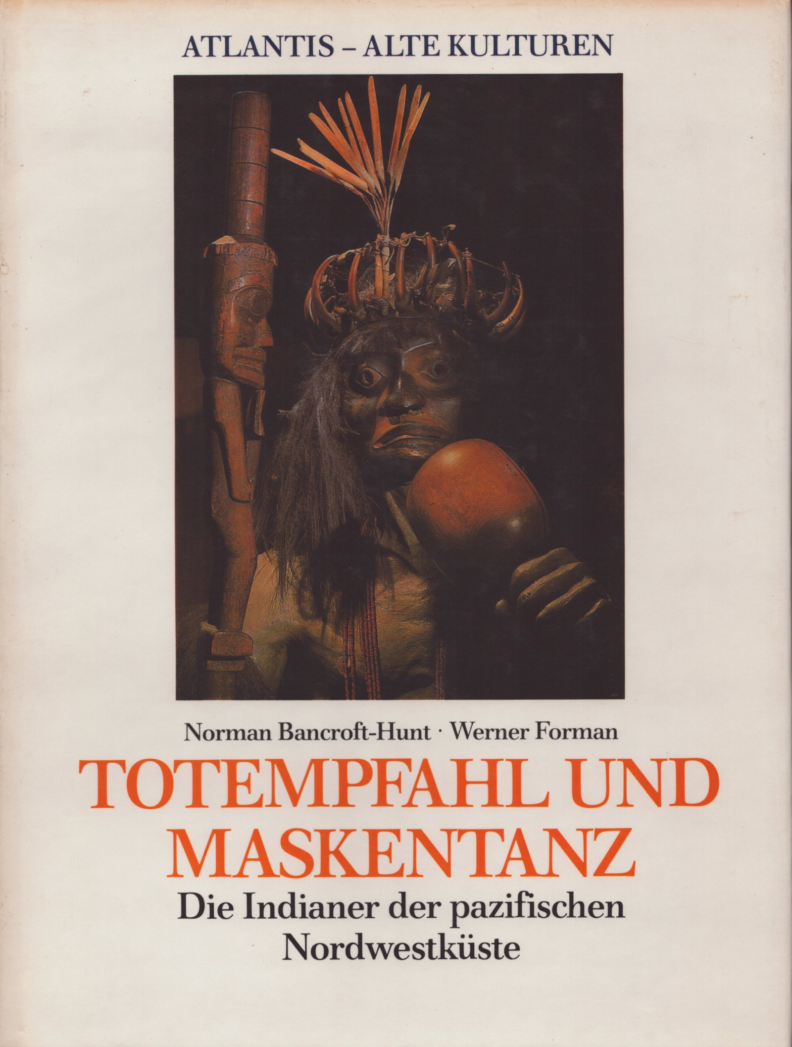 Totempfahl und Maskentanz: Totempfahl und Maskentanz Die Indianer der pazifischen Nordwestküste Bancroft-Hunt, Norman / Forman, Werner Luzern und Herrsching: Atlantis Verlag (1988) ISBN: 3761107161 German Text/Edition 128