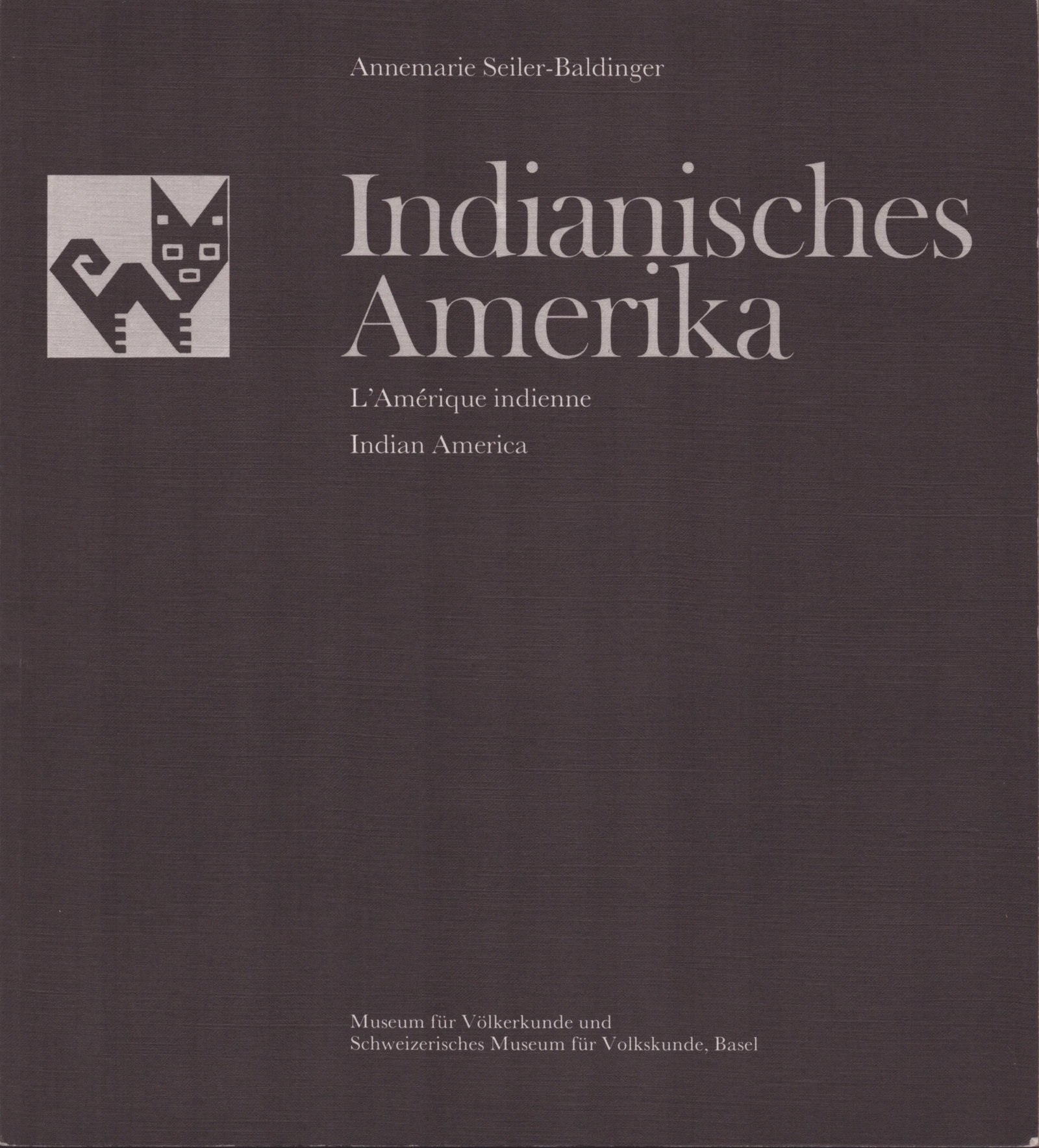 Indianisches Amerika / L'Amérique indienne / Indian America: Indianisches Amerika / L'Amérique indienne / Indian America Seiler-Baldinger, Annemarie Birkhäuser Verlag / Museum für Völkerkunde und Schweizerisches Museum für Volkskunde,