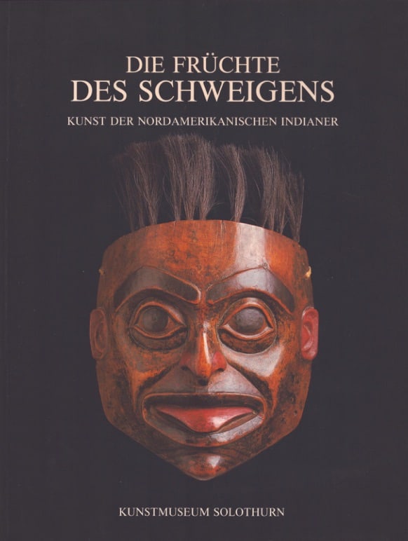 Die Früchte Des Schweigens: Die Früchte Des Schweigens Kunst der Nordamerikanischen Indianer in der Sammlung des Musée Barbier-Müller Solothurn: Kunstmuseum (1992) German Text/Edition 27 pages Numerous
