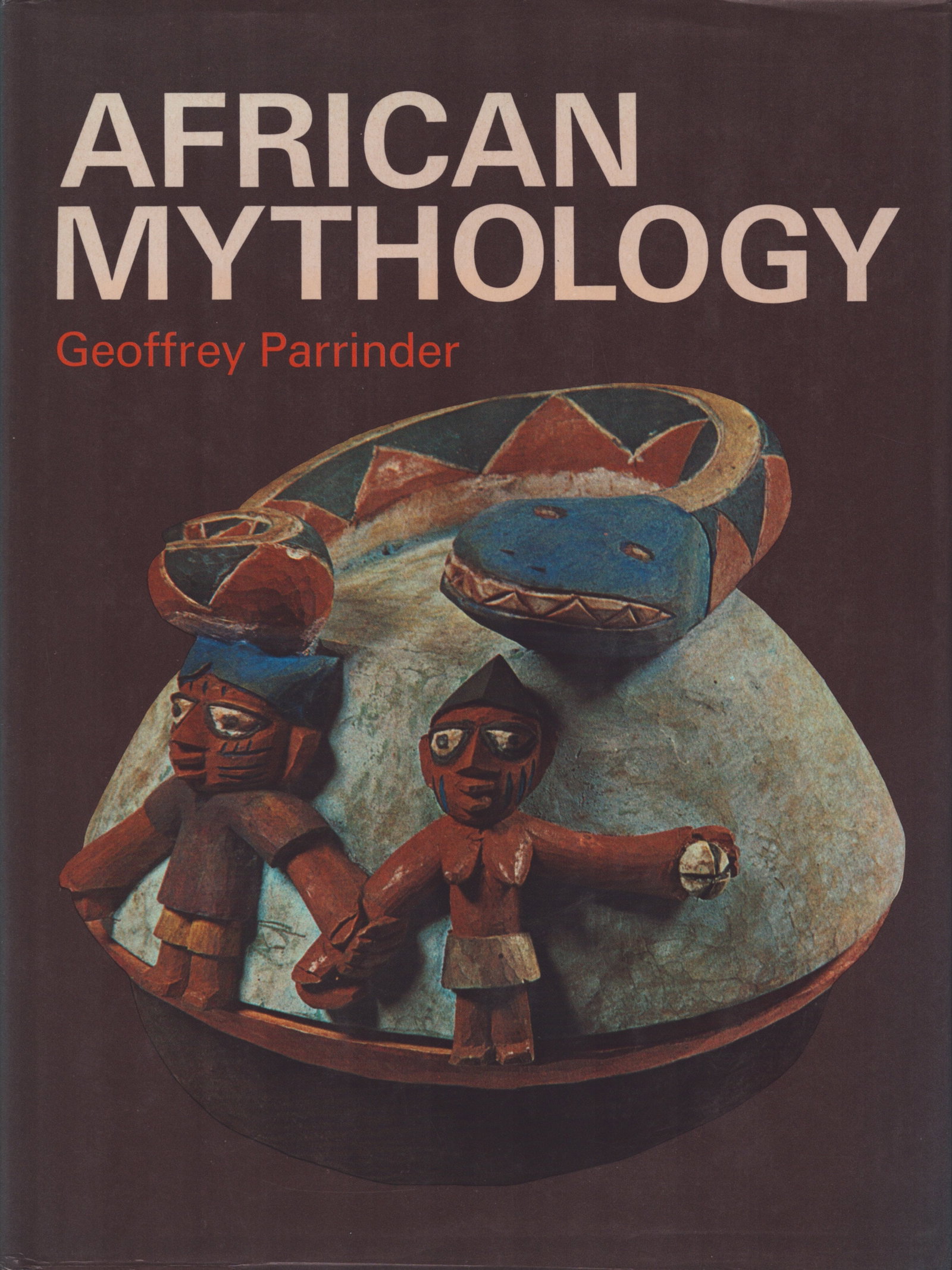 African Mythology: African Mythology Parrinder, Geoffrey London: Paul Hamly (1967) ISBN: 0-600-00042-7 English Text/Edition 139 pages 24 pages in colour, over 100 b&w illustrations Hardcover with dust jacket 21 x 28.5