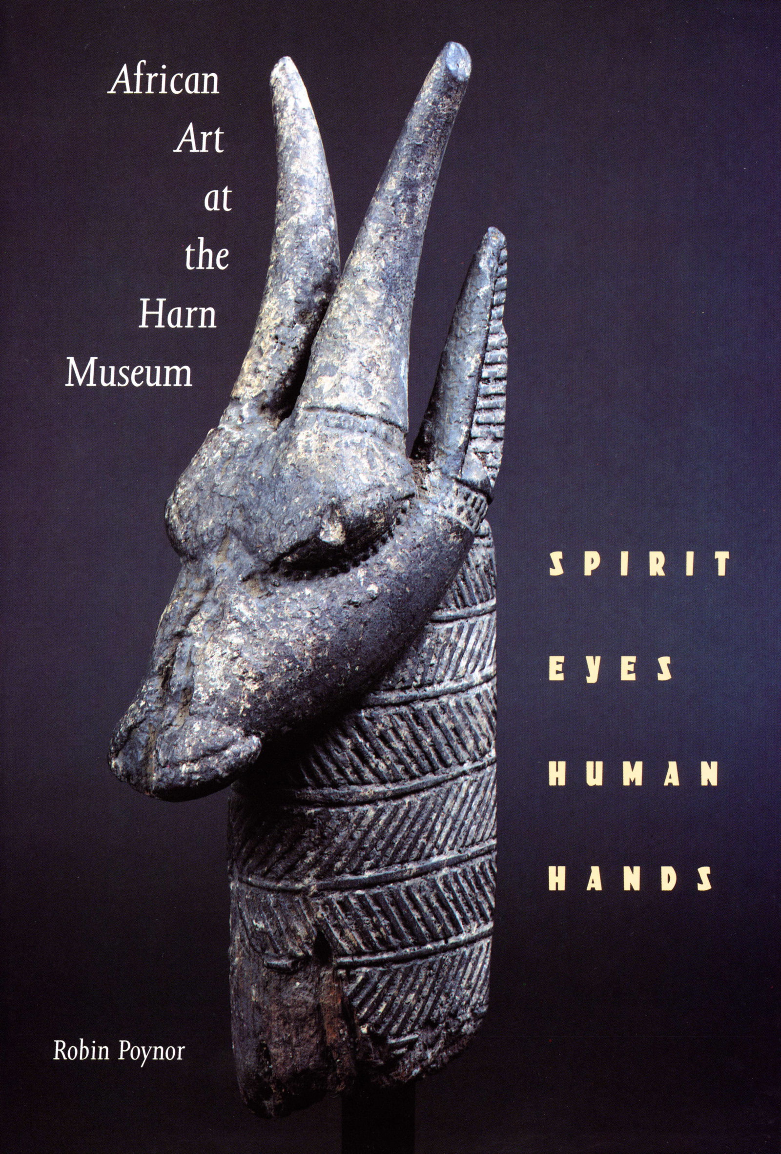 African art at the Harn Museum. Spirit Eyes, Human Hands: African art at the Harn Museum. Spirit Eyes, Human Hands Poynor, Robin / (Introduction by Roy Sieber) University Press Florida (1995) ISBN: 0-8130-1325-9 English Text/Edition 221 pages Hardcover with