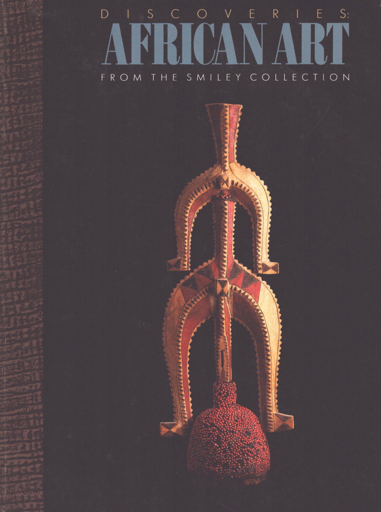 Discoveries: African Art from the Smiley Collection: Discoveries: African Art from the Smiley Collection Glaze, Anita J. / Scheinberg, Alfred L. Krannert Art Museum / University of Illinois at Urbana-Champaign (1989) English Text/Edition 92 pages Numero