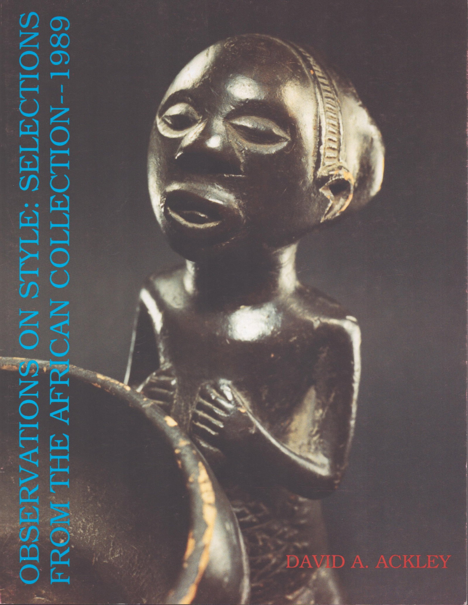 Observations on Style: Observations on Style Selections from the African Collection - 1989 Ackley, David A. Ann Arbor: Wyman House Publications (1989) English Text/Edition 16 pages Numerous illustrations Softcover 105 g C