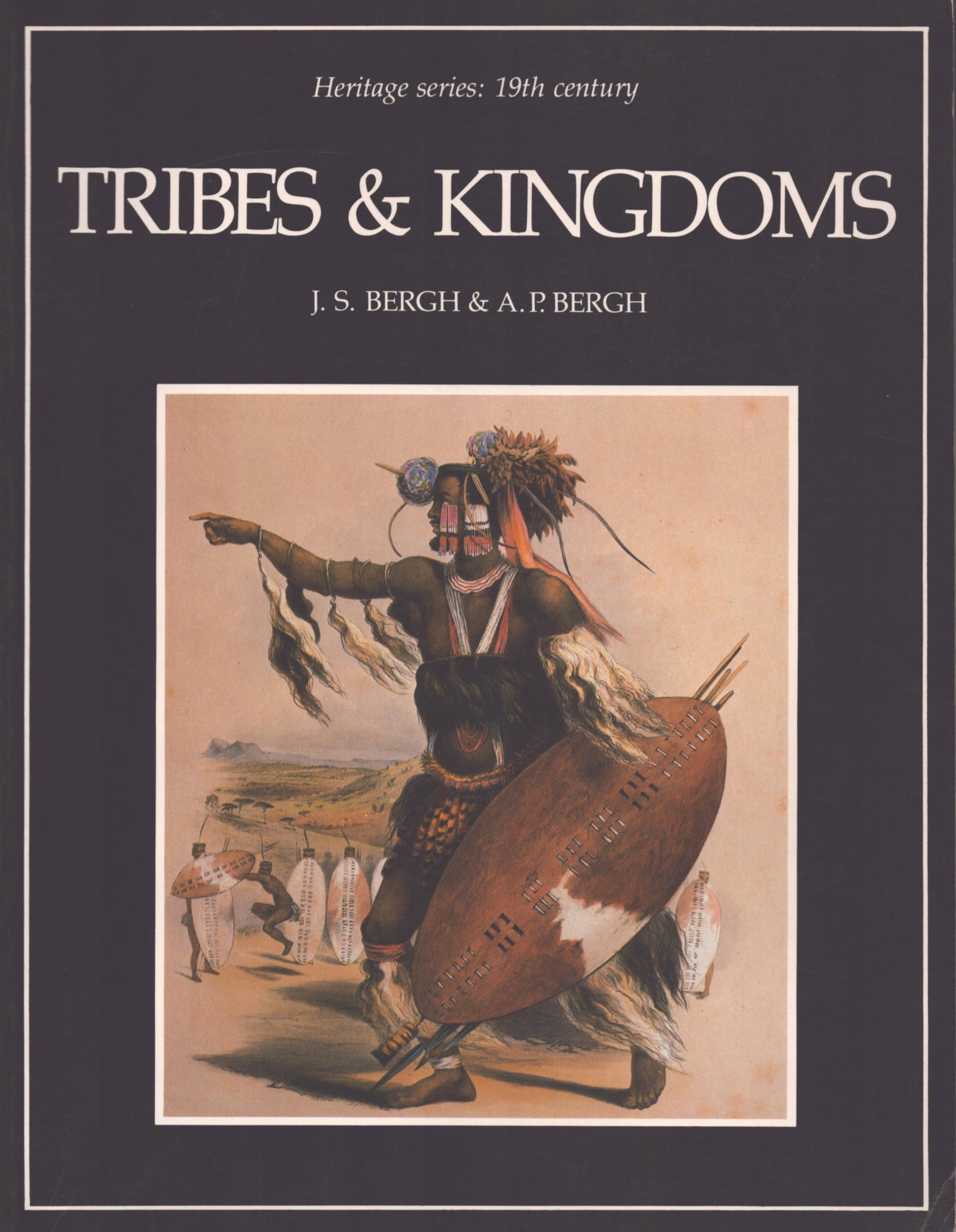 Tribes & Kingdoms: Tribes & Kingdoms Heritage series: 19th century Bergh, J. S. / Bergh, A. P. Cape Town: Nelson, Don (1987) ISBN: 0-909238-86-3 English Text/Edition 80 pages Numerous illustrations Softcover 346 g CHF