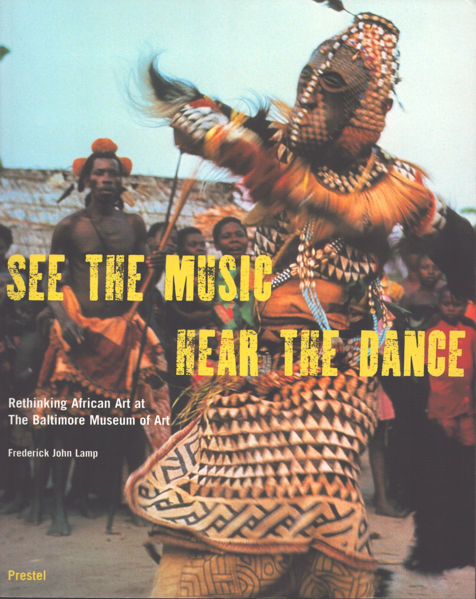 See the Music - Hear the Dance: See the Music - Hear the Dance Rethinking African Art at The Baltimore Museum of Art Lamp, John Frederick (Hsg.) Prestel, München, Berlin, London, New York (2004) ISBN: 3-7913-3036-5 English