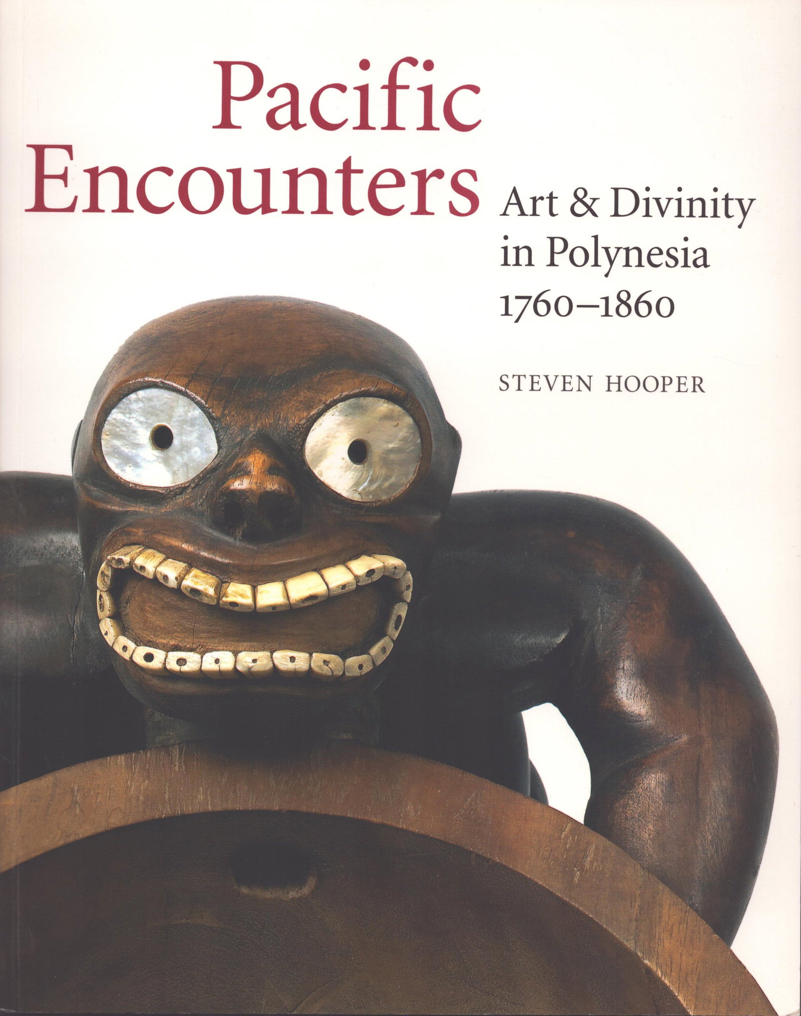 Pacific Encounters: Pacific Encounters Art & Divinity in Polynesia 1760-1860 Hooper, Steven Sainsbury Centre for Visual Arts / University of East Anglia, Norwich (2006) ISBN: 071412575X English Text/Edition 287 pages