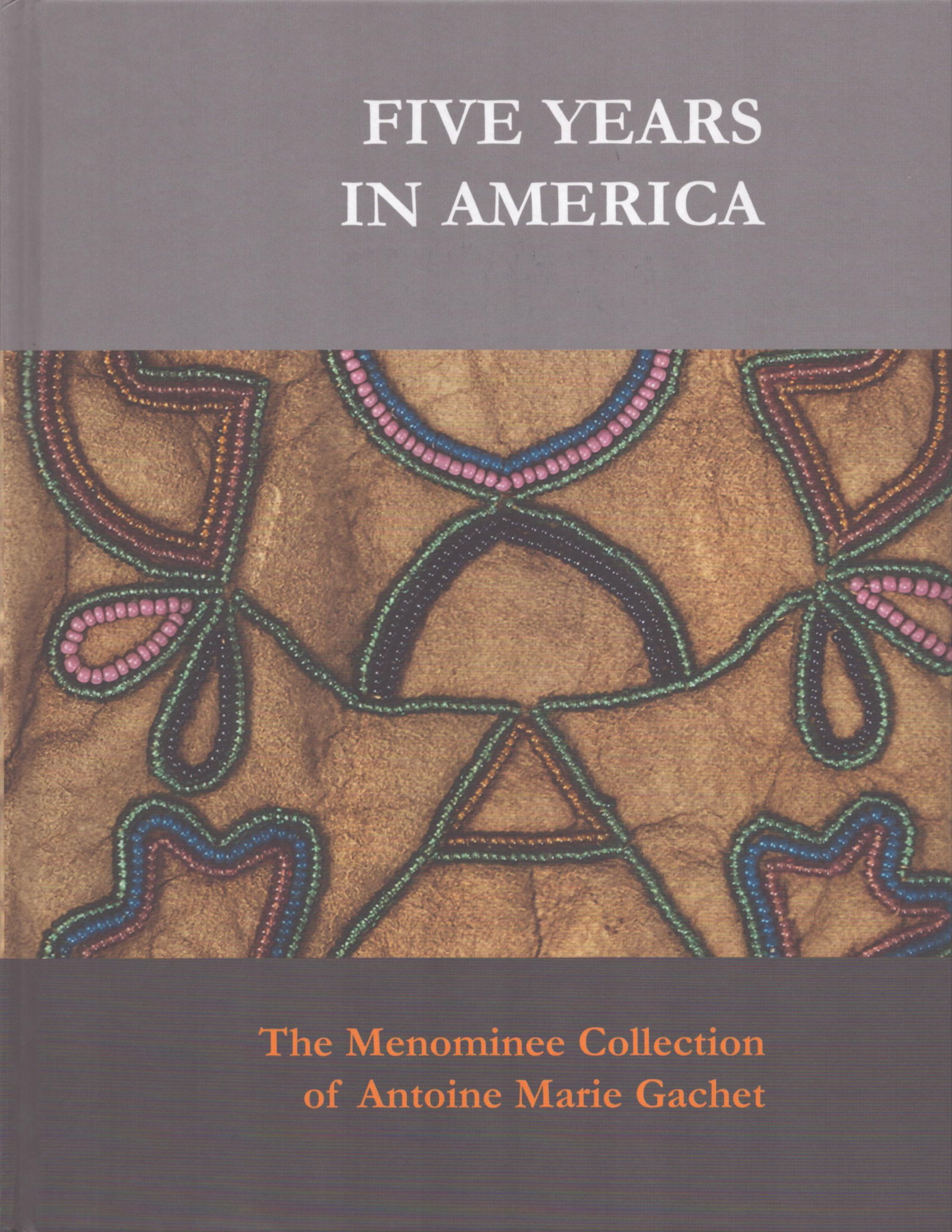 Five Years in America: Five Years in America The Menominee Collection of Antoine Marie Gachet Kasprycki, Sylvia S. / Ruegg, François / Rotzetter, Anton Altenstadt: ZKF Publishers (2018) English Text/Edition 96 pages Nu