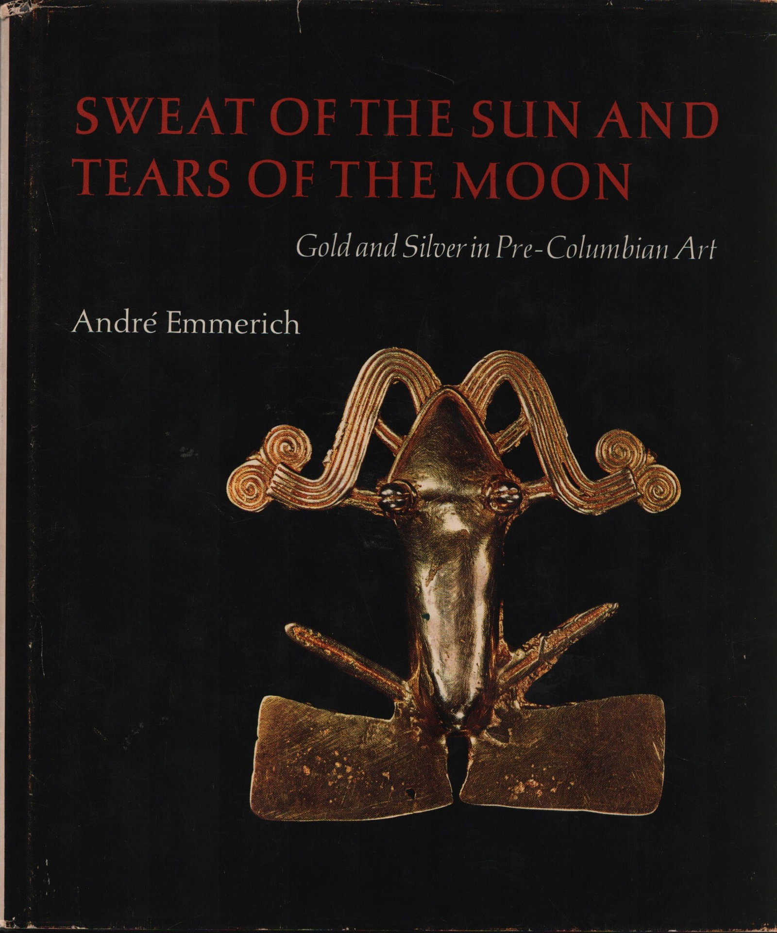 Sweat of the Sun and Tears of the Moon: Sweat of the Sun and Tears of the Moon Gold and Silver in Pre-Columbian Art Emmerich, André Seattle: University of Washington Press (1965) ISBN: 1135777225 English Text/Edition 216 pages 222