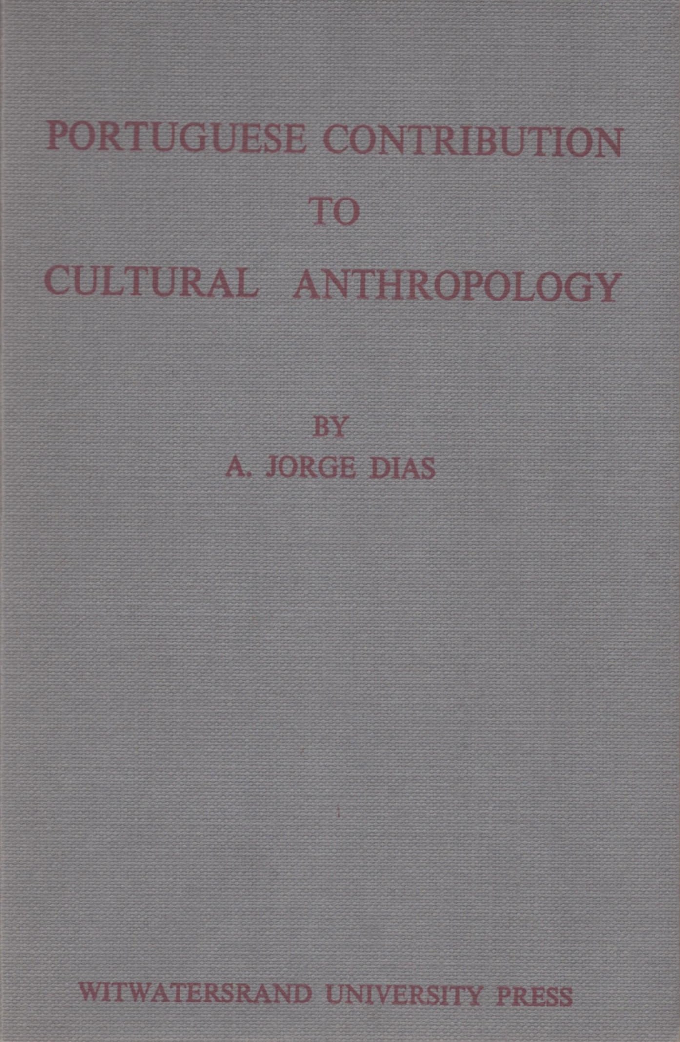 Portuguese Contribution to Cultural Anthropology: Portuguese Contribution to Cultural Anthropology Dias, Antonio Jorge Johannesburg: Witwatersrand University Press (1964) English Text/Edition 112 pages Softcover 161 g CHF 15 / 30