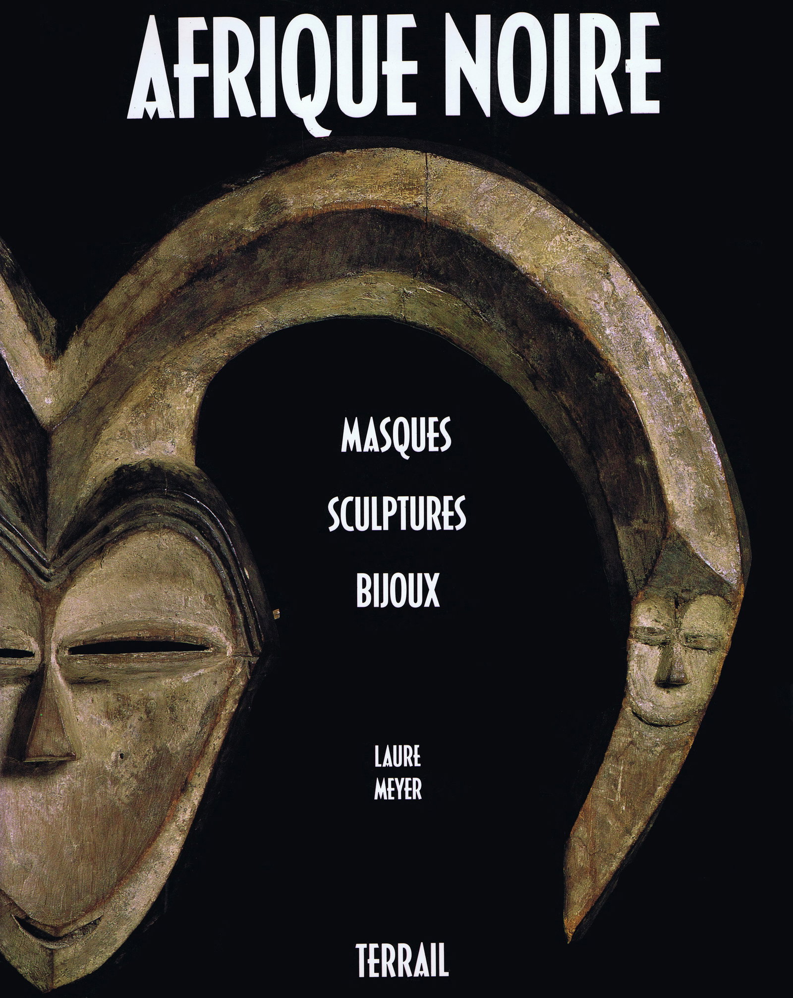 Afrique Noire: Masques Sculptures Bijoux: Afrique Noire: Masques Sculptures Bijoux Meyer, Laure Paris: Éditions Pierre Terrail (1991) ISBN: 2-87939-031-1 French Text/Edition 224 pages 203 color illustrations Softcover 24 x 30 cm. 1'311