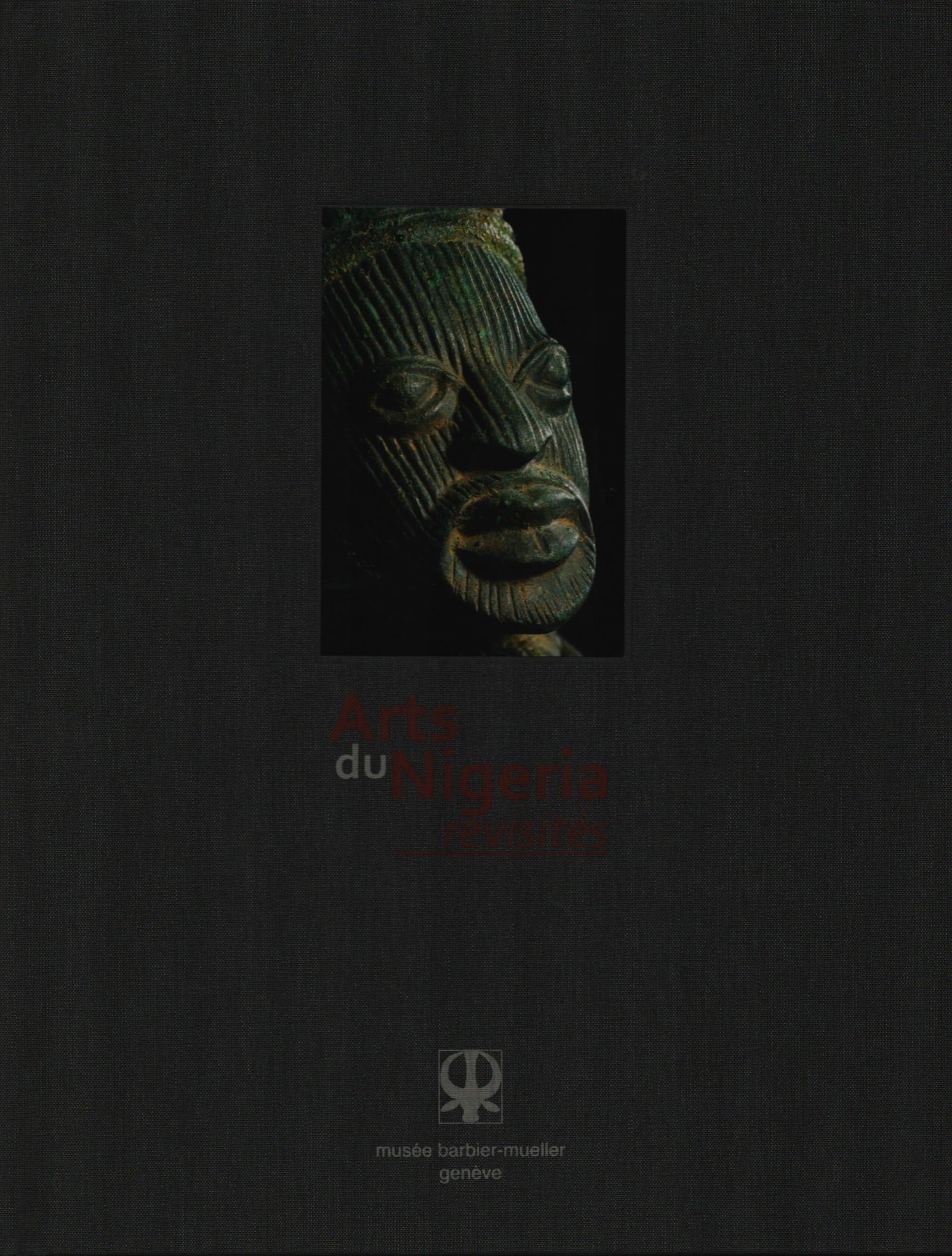 Arts du Nigeria revisités: Arts du Nigeria revisités Barley, Nigel Genève: Musée Barbier-Mueller (2015) French Text/Edition 111 pages Numerous illustrations Hardcover 21.5 x 28 cm 960 g CHF 40 / 80