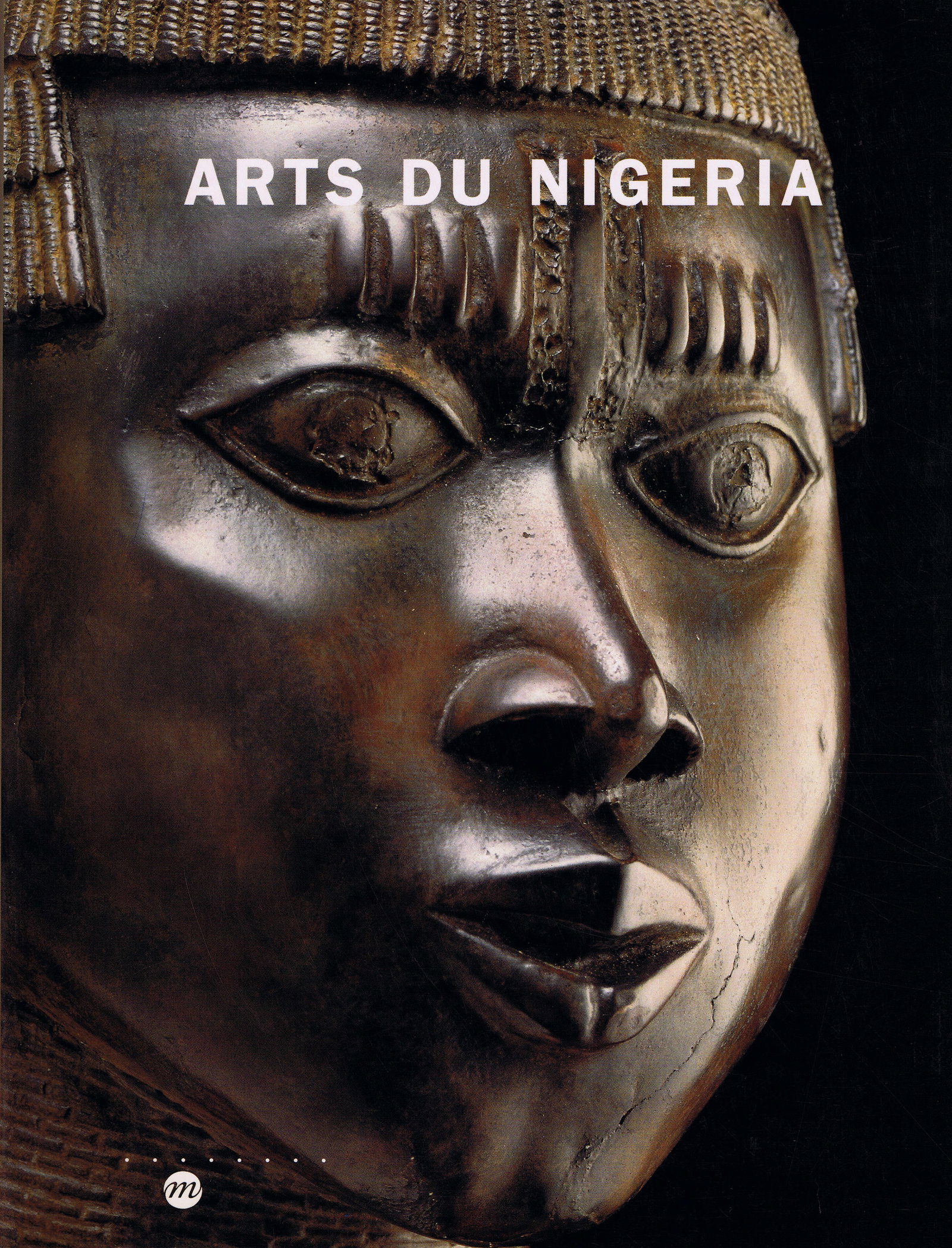 Arts du Nigéria: Arts du Nigéria Collection du Musée des Arts d'Afrique et d'Océanie Martin, Jean-Hubert / Eyo, Ekpo / Willett, Frank / Picton, John / Abiodun, Rowland / Morton / Williams, Peter / Drewa