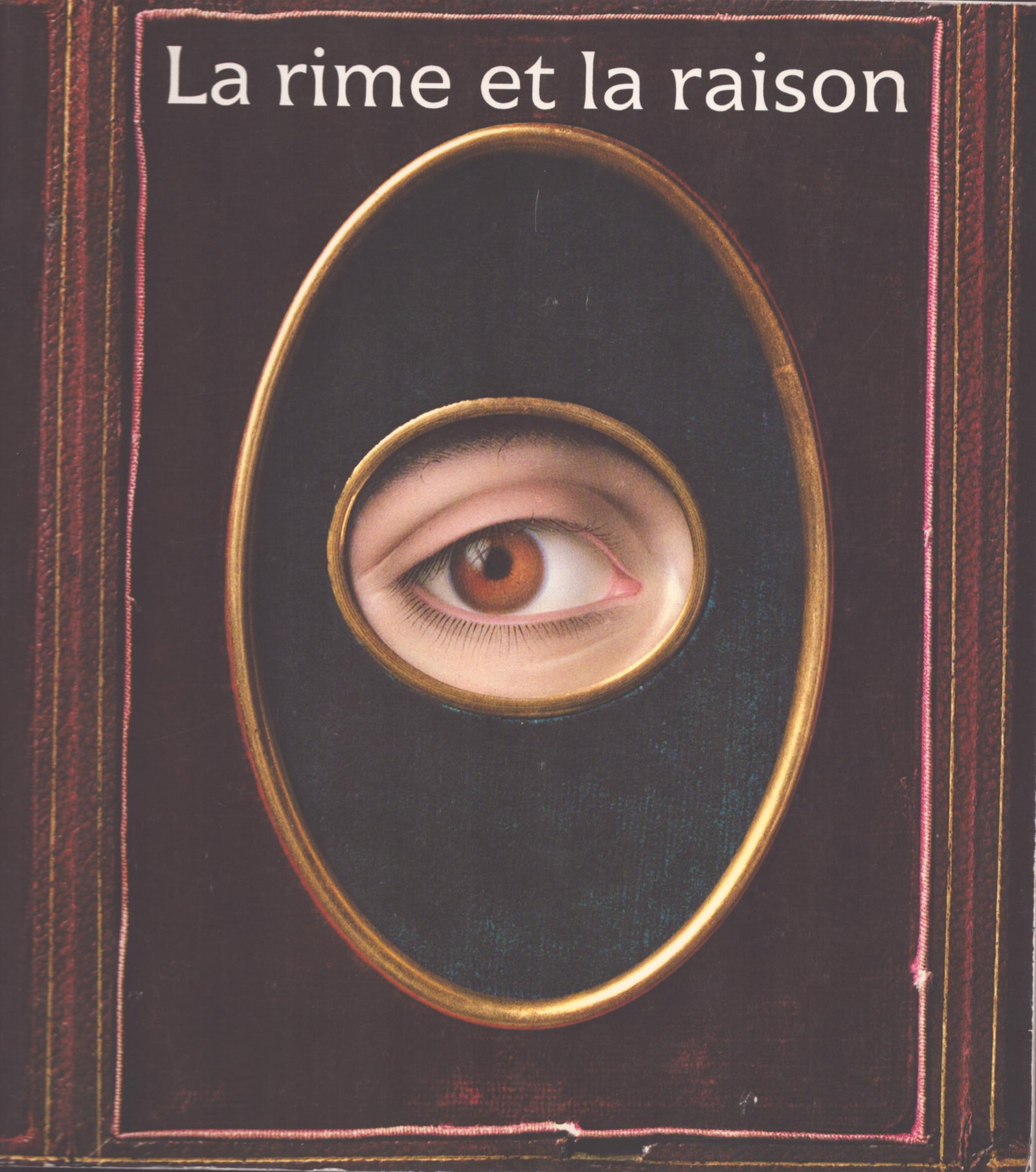 La Rime et la raison: La Rime et la raison Les collections Ménil (Houston - New York) Éditions de la Réunion des musées nationaux (1984) ISBN: 2-7118-0258-2 French Text/Edition 421 pages Numerous illust
