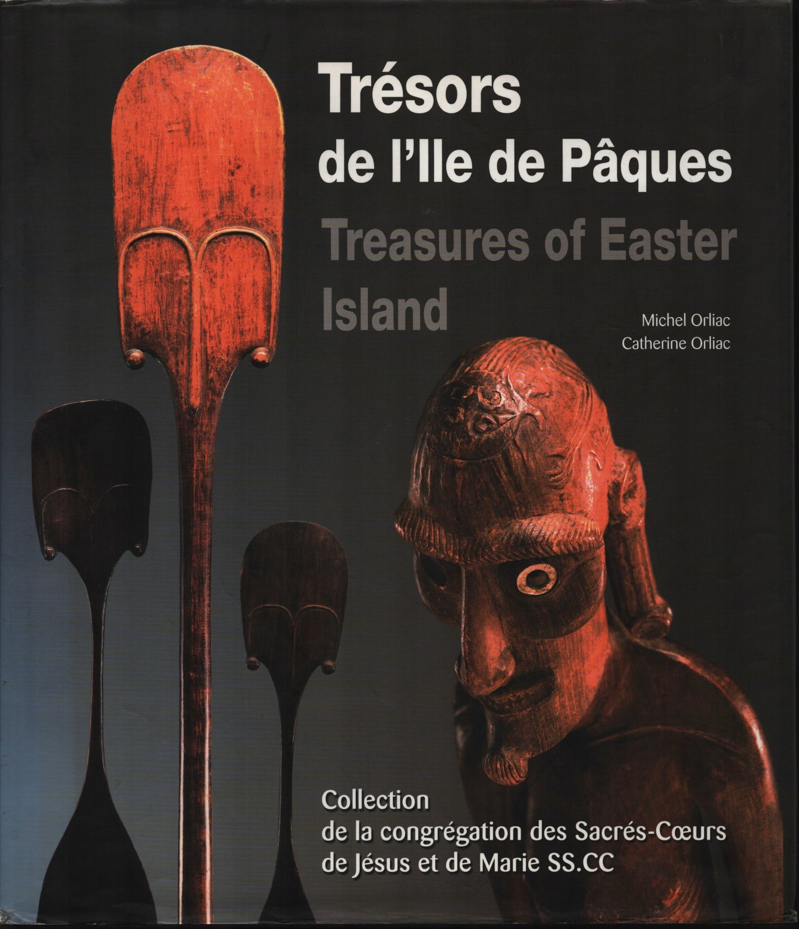 Trésors de l'Île de Pâques. Treasures of Easter Island: Trésors de l'Île de Pâques. Treasures of Easter Island Collection de la congrégation des Sacrés-Coeurs de Jésus et de Marie SS.CC Orliac, Michel / Orliac, Catherine
