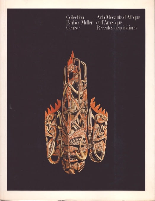 Art d'Oceanie, d'Afrique et d'Amerique: Art d'Oceanie, d'Afrique et d'Amerique Collection Barbier Müller Genève: Recentes acquisitions Genève: Collection Barbier-Müller (1977) French Text/Edition 129 pages Numerous