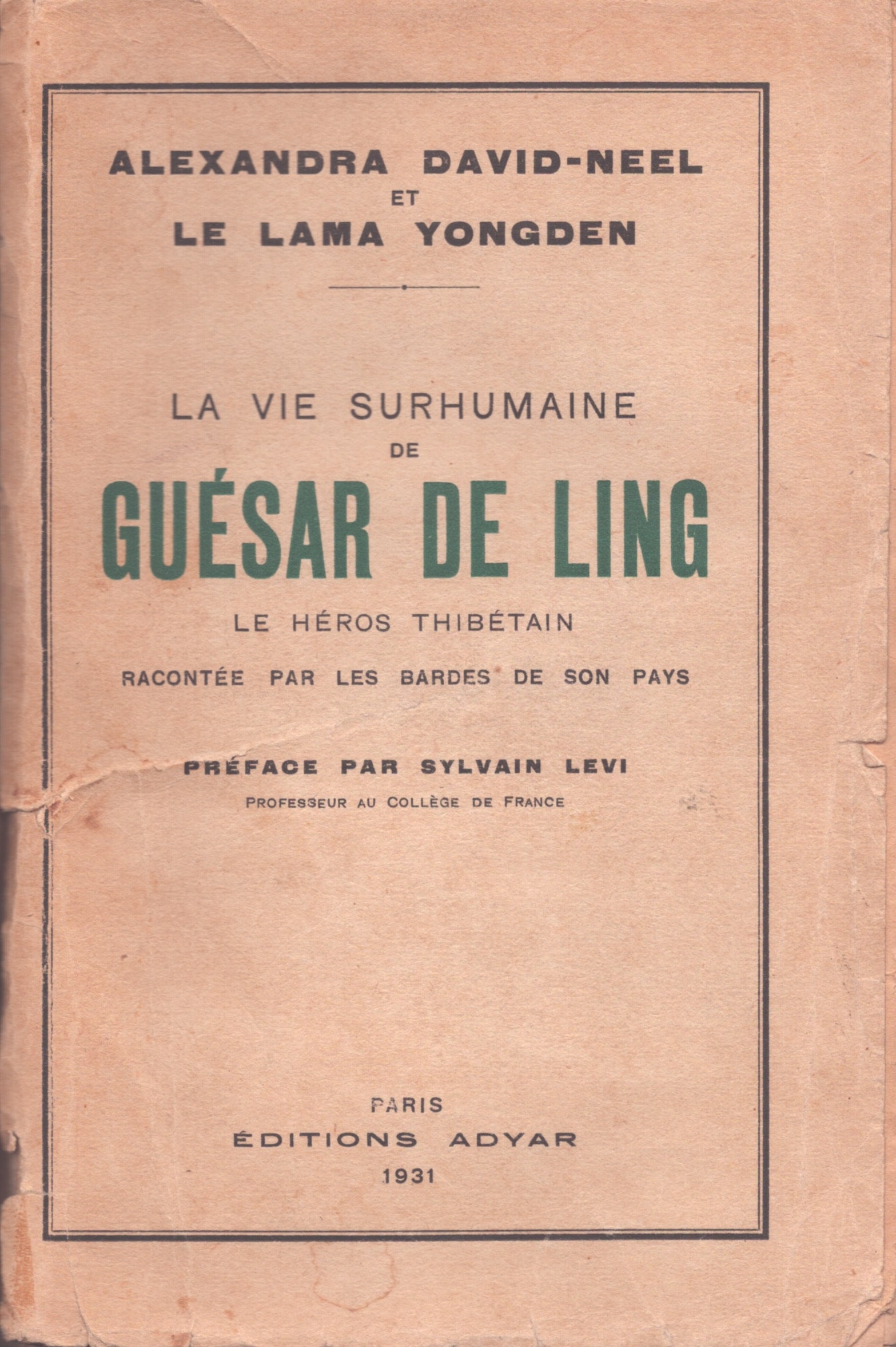 La vie surhumaine de Guésar de Ling: La vie surhumaine de Guésar de Ling Le héros thibétain, racontée par les bardes de son pays David-Néel, Alexandra / Yongden, Albert Arthur Paris: Adyar (1931) French