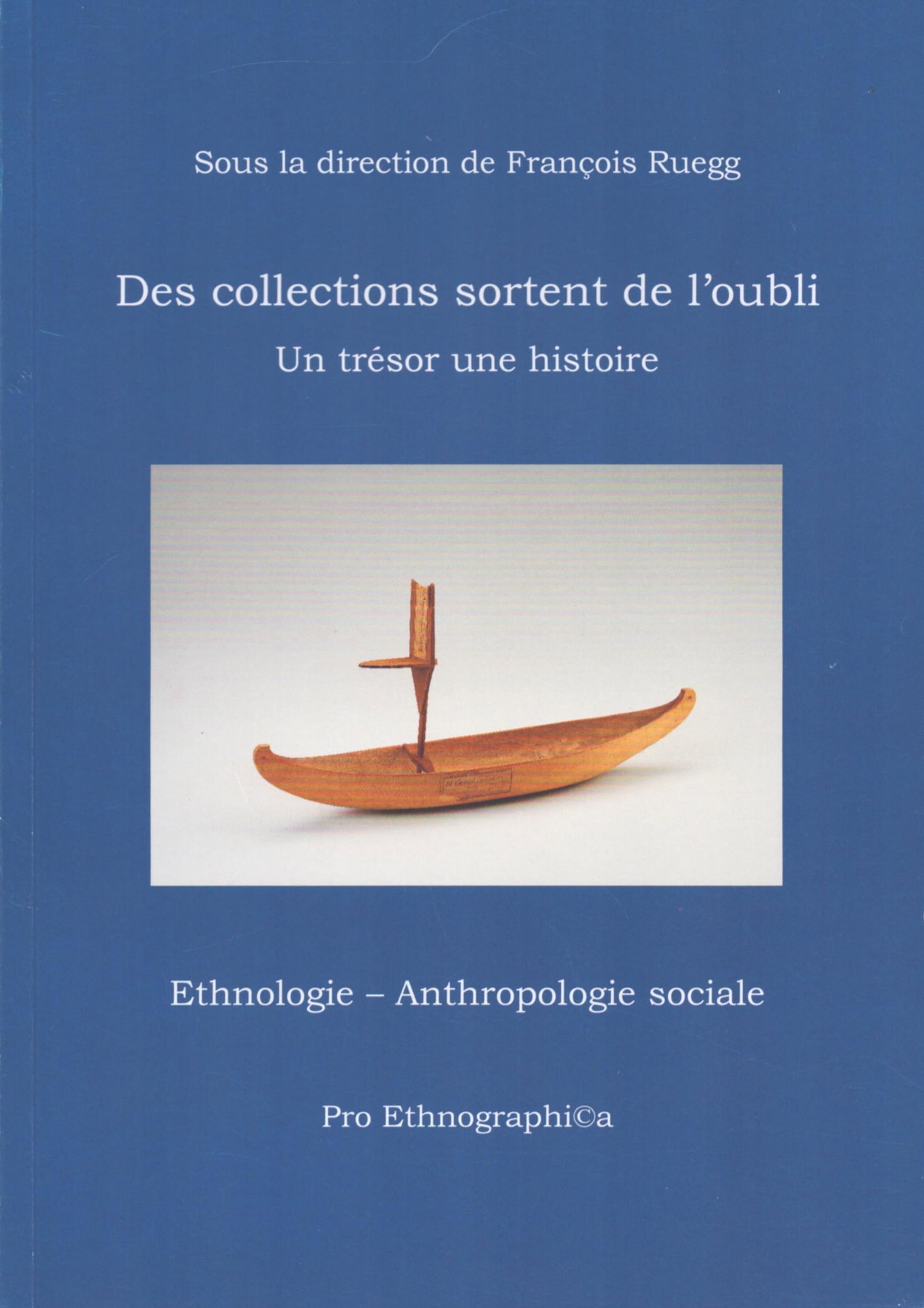 Des collections sortent de l’oubli: Des collections sortent de l’oubli Un trésor, une histoire Prof. Dr. Rüegg, François Fribourg: Pro Ethnographica (2018) French Text/Edition 126 pages Softcover 200 g CHF 10 / 20