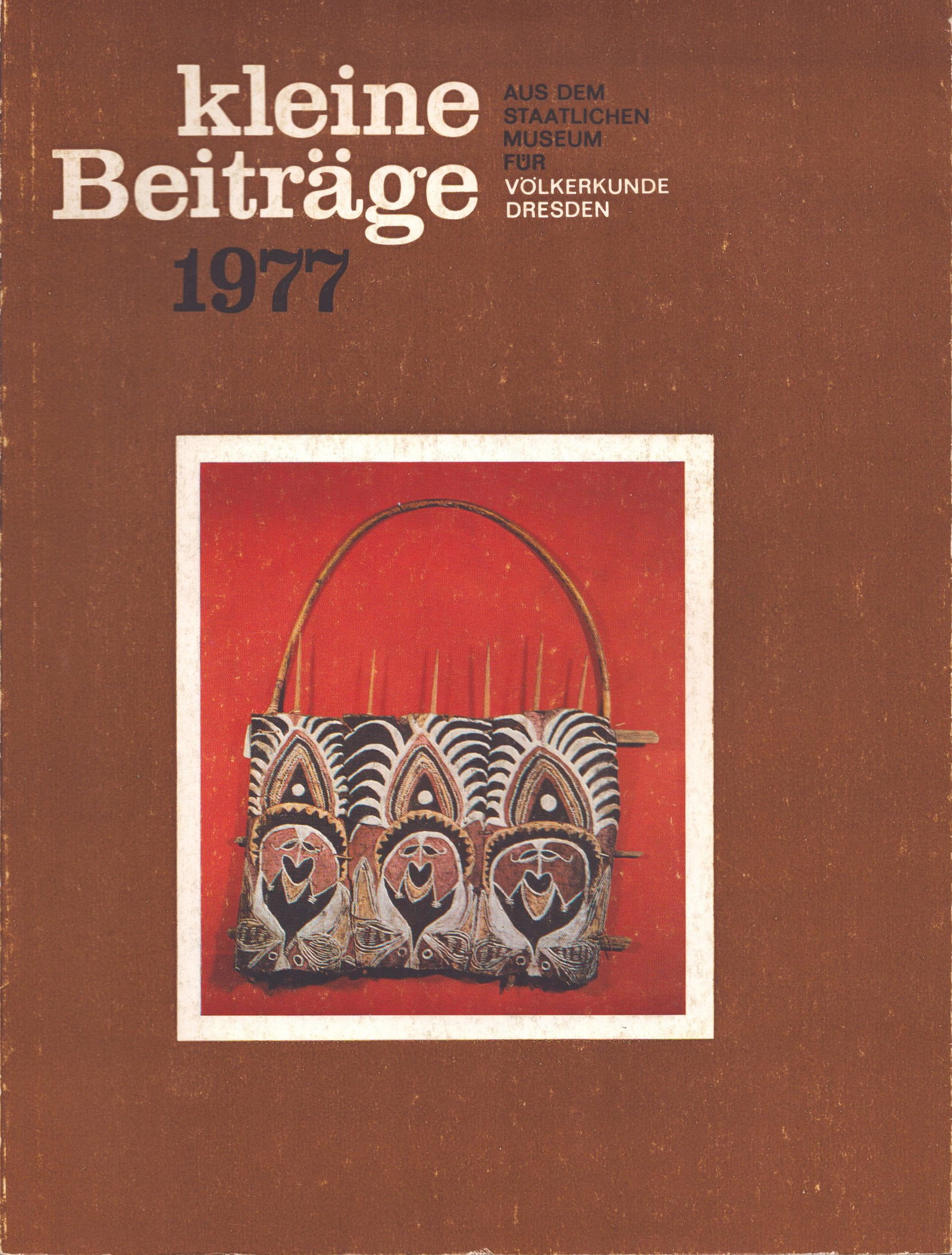 Kleine Beiträge, 1977: Kleine Beiträge, 1977 Aus dem Staatlichen Museum für Völkerkunde Dresden Staatliches Museum für Völkerkunde Dresden (1977) German Text/Edition Numerous illustrations