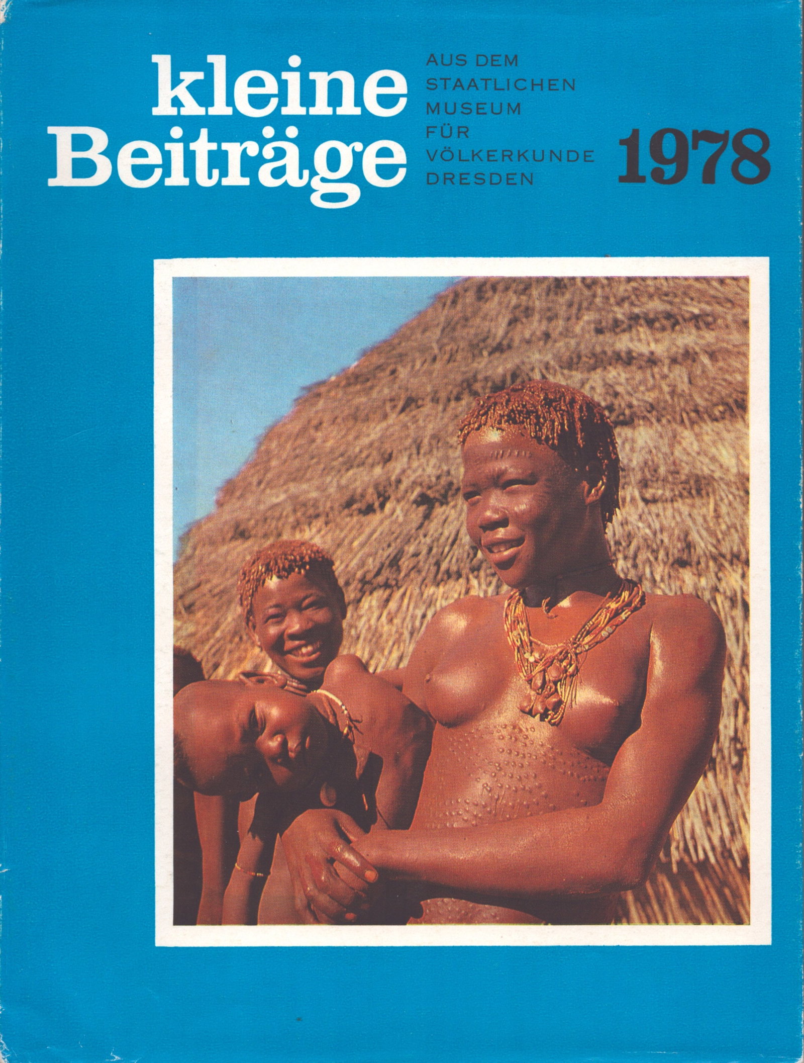 Kleine Beiträge, 1978: Kleine Beiträge, 1978 Aus dem Staatlichen Museum für Völkerkunde Dresden Staatliches Museum für Völkerkunde Dresden (1978) German Text/Edition 48 pages Numerous illustrations
