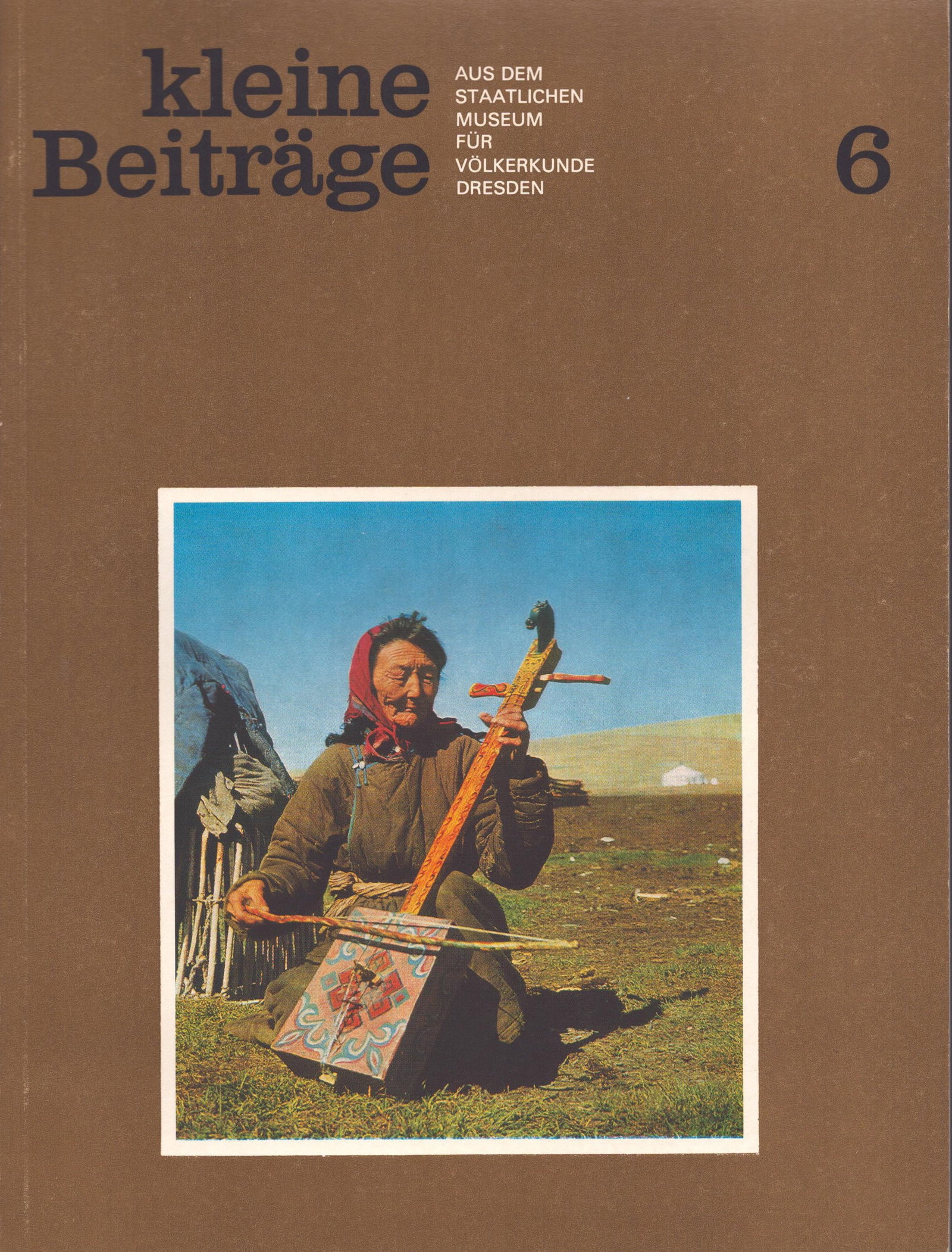 Kleine Beiträge, 1983 / Nr.6: Kleine Beiträge, 1983 / Nr.6 Aus dem Staatlichen Museum für Völkerkunde Dresden Staatliches Museum für Völkerkunde Dresden (1983) German Text/Edition 48 pages Numerous