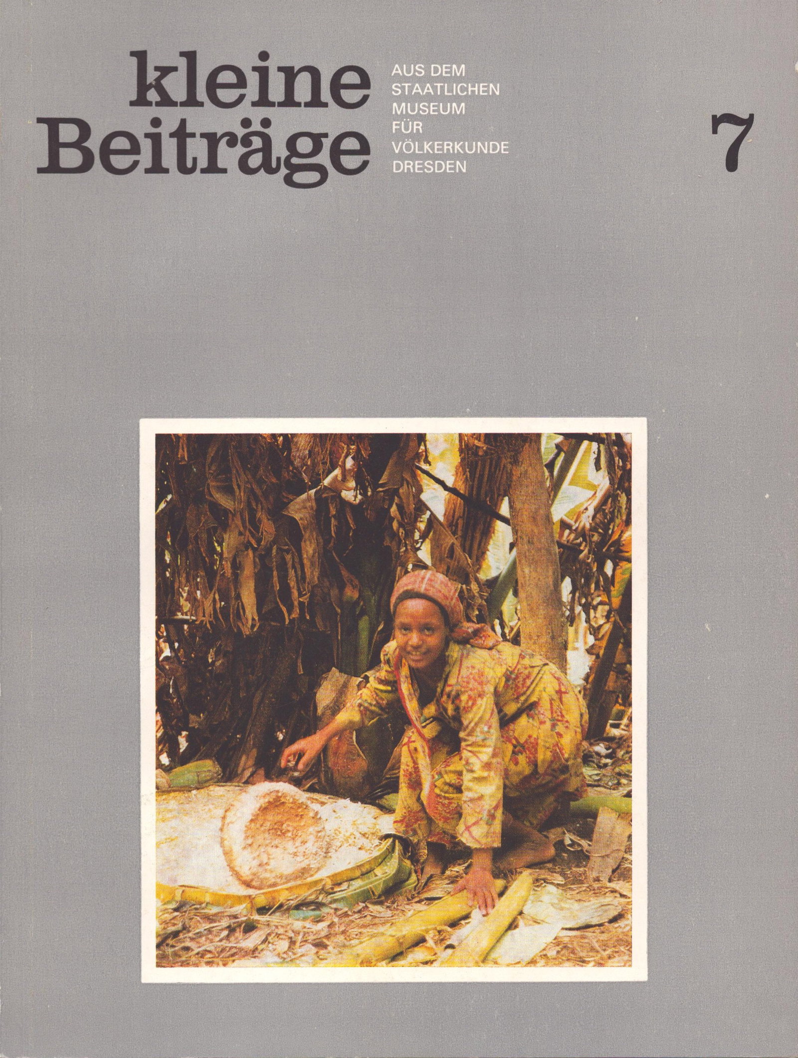Kleine Beiträge, 1985 / Nr.7: Kleine Beiträge, 1985 / Nr.7 Aus dem Staatlichen Museum für Völkerkunde Dresden Staatliches Museum für Völkerkunde Dresden (1985) German Text/Edition 48 pages Numerous