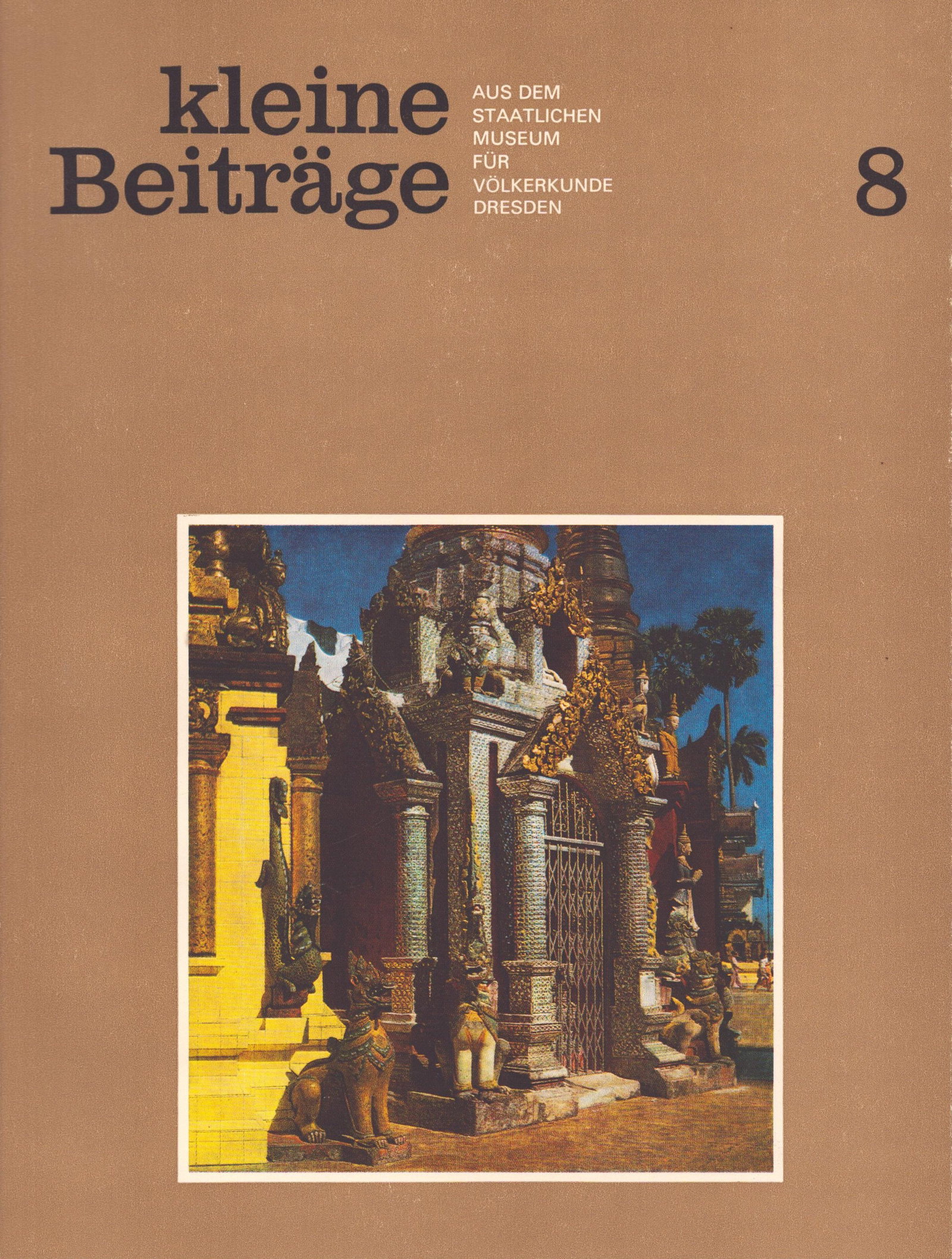Kleine Beiträge, 1986 / Nr.8: Kleine Beiträge, 1986 / Nr.8 Aus dem Staatlichen Museum für Völkerkunde Dresden Staatliches Museum für Völkerkunde Dresden (1986) German Text/Edition 48 pages Numerous