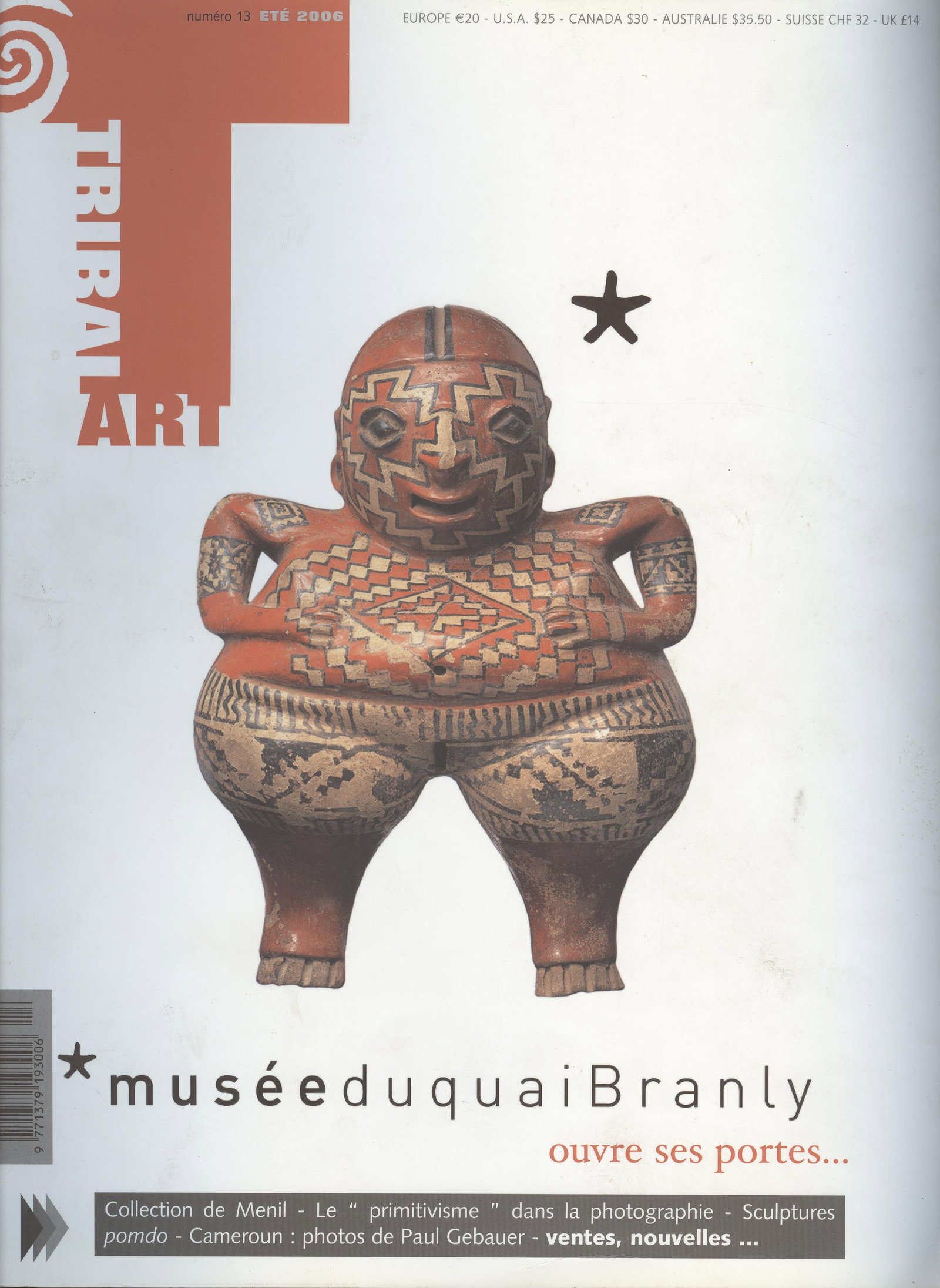 Tribal Art 2006, Numéro 13 / Été: Tribal Art 2006, Numéro 13 / Été Primedia, Belgien (2006) French Text/Edition 150 pages Numerous illustrations Softcover 23 x 30 cm 840 g CHF 5 / 10