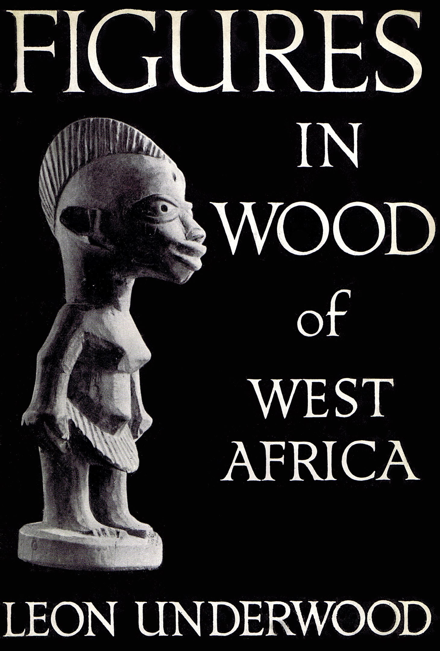 Figures in Wood of Westafrika: Figures in Wood of Westafrika Statuettes en bois de l'Afrique occidentale Underwood, Leon London: Alec Tiranti LTD (1951) English and french Text/Edition 100 pages Numerous illustrations Hardcover wit