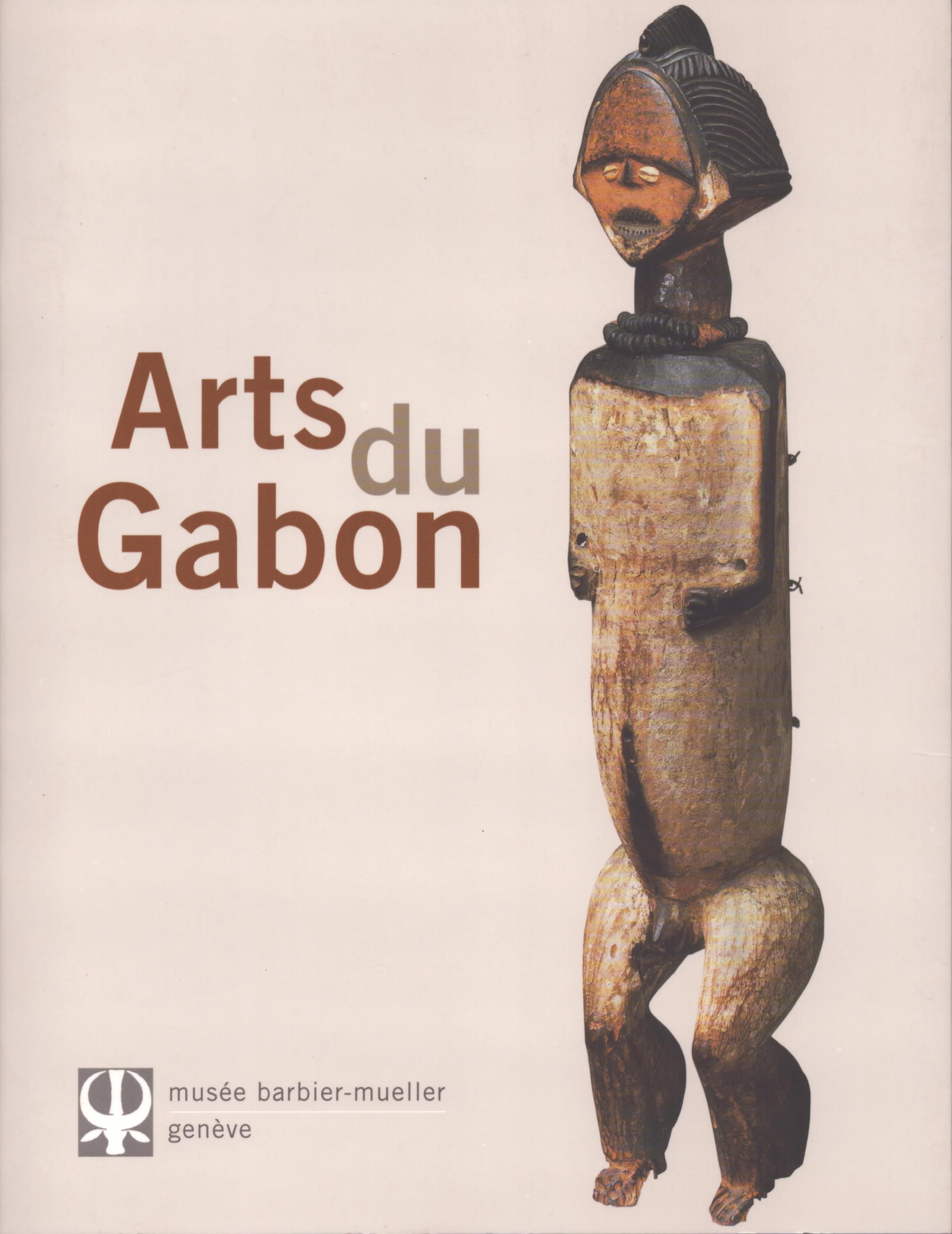 Arts du Gabon: Arts du Gabon Perrois, Louis Genève: Musée Barbier-Mueller (2011) French Text/Edition 24 pages Numerous illustrations Softcover 21 x 27.5 cm 216 g