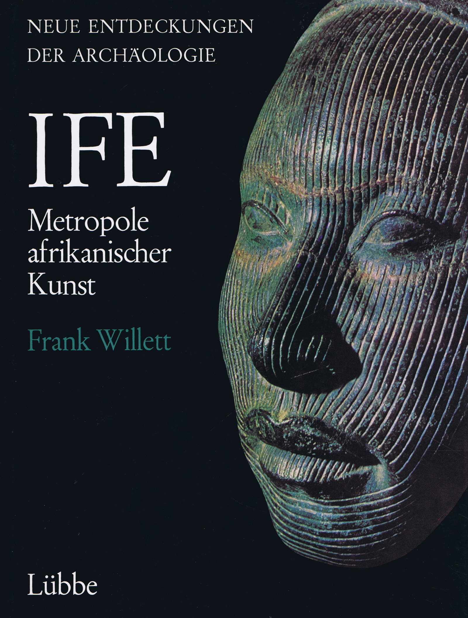 Ife. Metropole afrikanischer Kunst: Ife. Metropole afrikanischer Kunst Neue Entdeckungen der Archäologie Willett, Frank Bergisch Gladbach: Gustav Lübbe Verlag (1967) English Text/Edition 282 pages Numerous illustrations