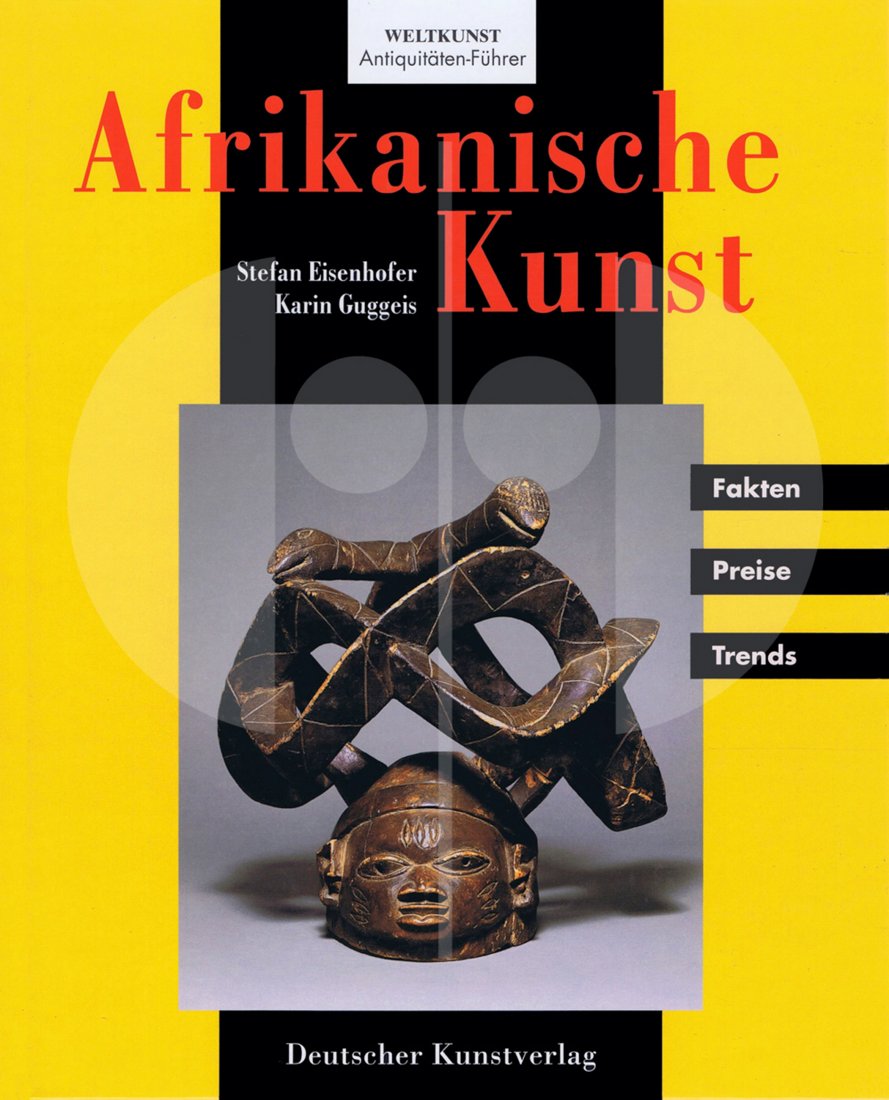 Afrikanische Kunst: 234 Afrikanische Kunst Fakten, Preise, Trends H 26,5 cm. B 21,5 cm. - Stefan Eisenhofer - Karin Guggeis Muenchen/Berlin: Deutscher Kunstverlag (2002). ISBN: 3-422-06335-8 World Art Antiques Guide. Ger