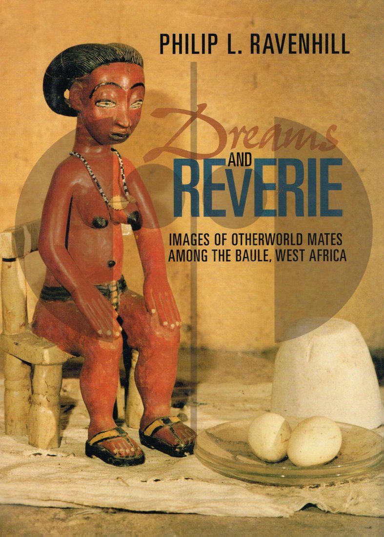 Dreams and Reverie: 241 Dreams and Reverie Images of otherworld mates among the Baule, West Africa H 26 cm. B 19 cm. Philip L. Ravenhill Smithsonian Institution Press, Washington / London (1996). ISBN: 1-56098-650-6 Engl