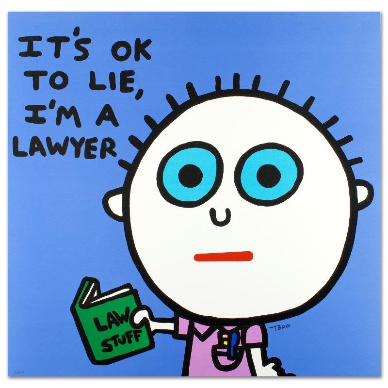"It's OK to Lie, I'm a Lawyer" Limited Edition: Pop artist Todd Goldman is known all across the globe for his whip-smart and wickedly funny puns and pictures! "It's OK to Lie, I'm a Lawyer" is a limited edition lithograph on paper, numbered and han