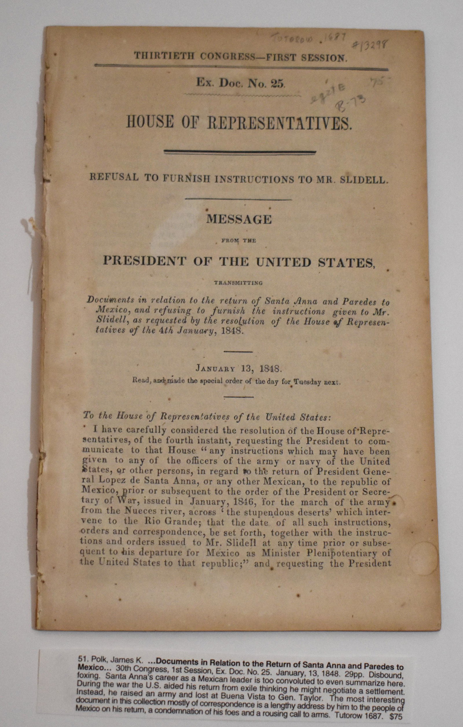 Polk Documents in re: to Return of Santa Ana: Polk, James K. Documents in regard to the return of Santa Ana and Paredes to Mexico. 30th Congress. 1st Session 1/13/1848 Detailed curators typed explanation of the convoluted history of Santa Ana. 5 