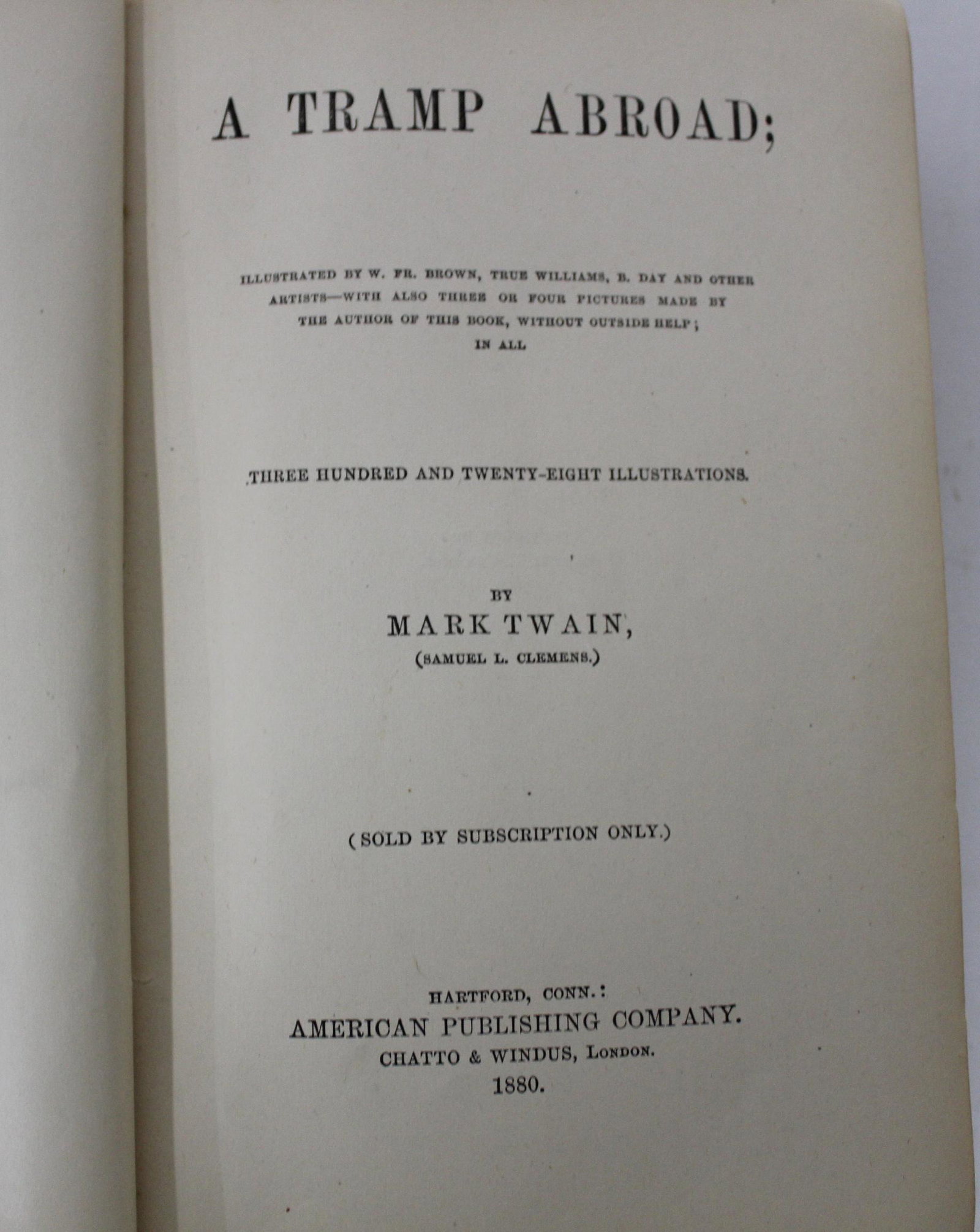 Mark Twain. A Tramp Abroad. 1879 1st Ed. Condition: Illustrated with 328 W. Fr. Brown, True Williams, B. Day and others, with some made by Mark Twain himself (without help) Sold by subscription only. American Publishing Company Chatto & Windus, London 